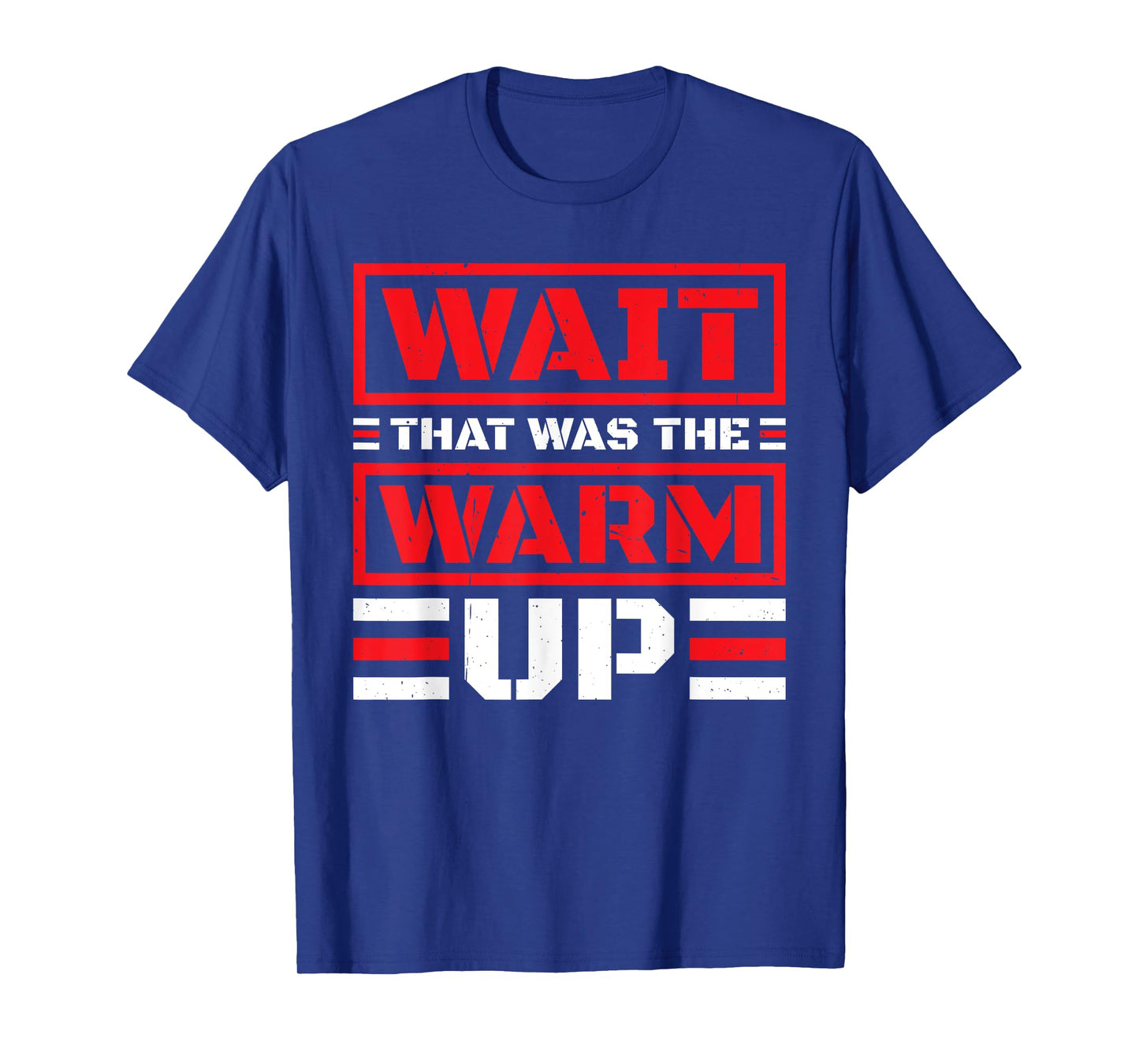 Wait That Was The Warm Up Exercise Workout - T-Shirt