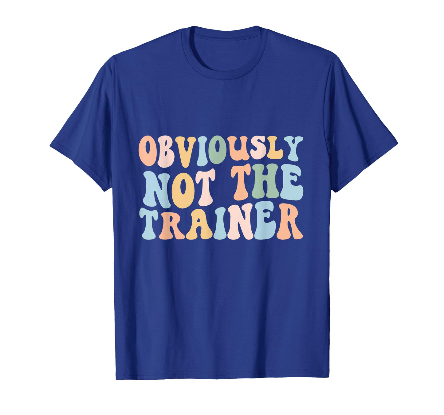 Obviously Not The Trainer Shirt Funny Cute Workout Fitness T-Shirt