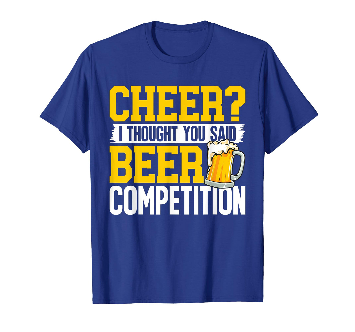 Cheer I Thought You Said Beer Competition Cheerleading Dad T-Shirt