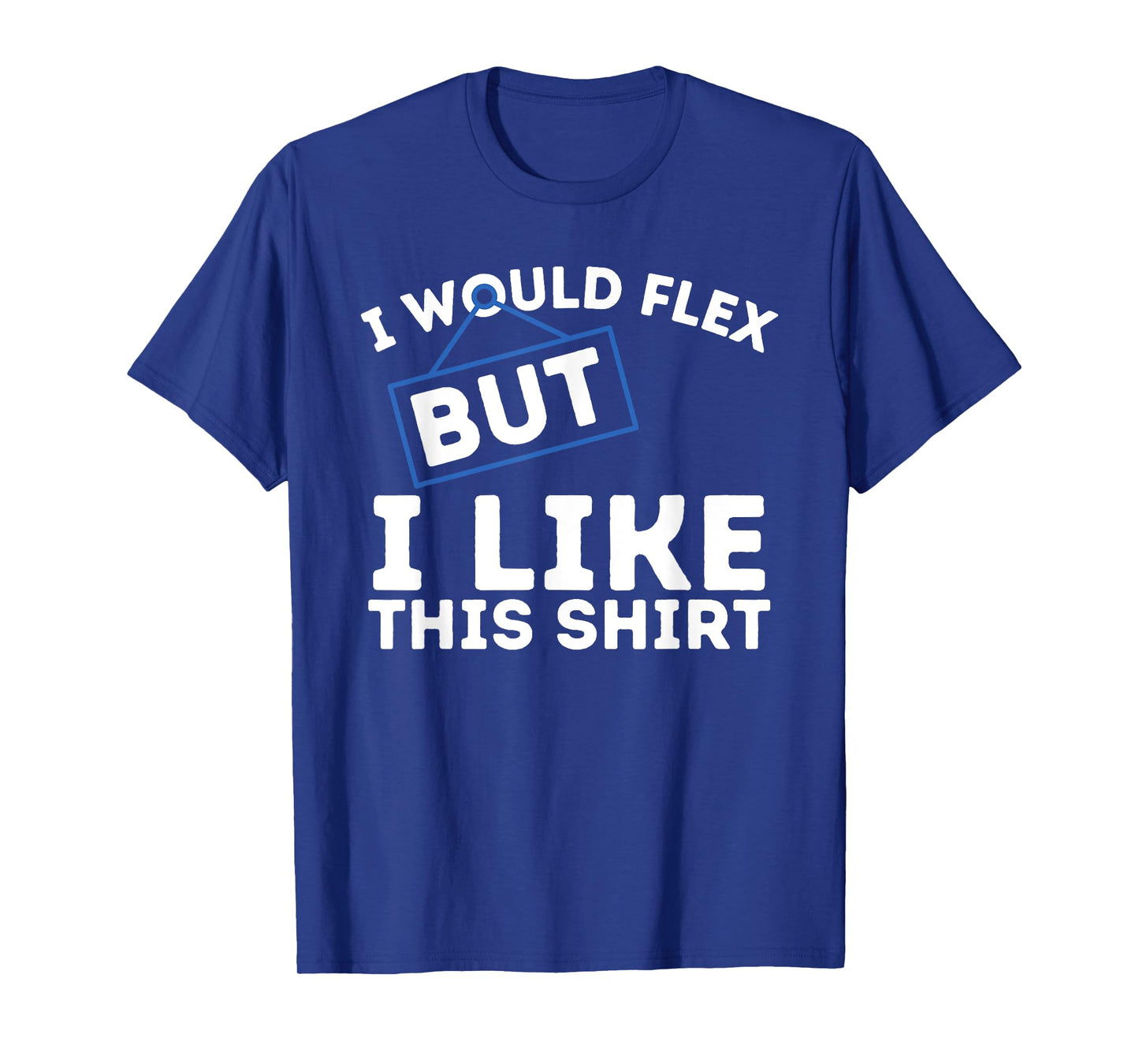 I Would Flex But I Like This Shirt Powerlifting Workout Gym T-Shirt
