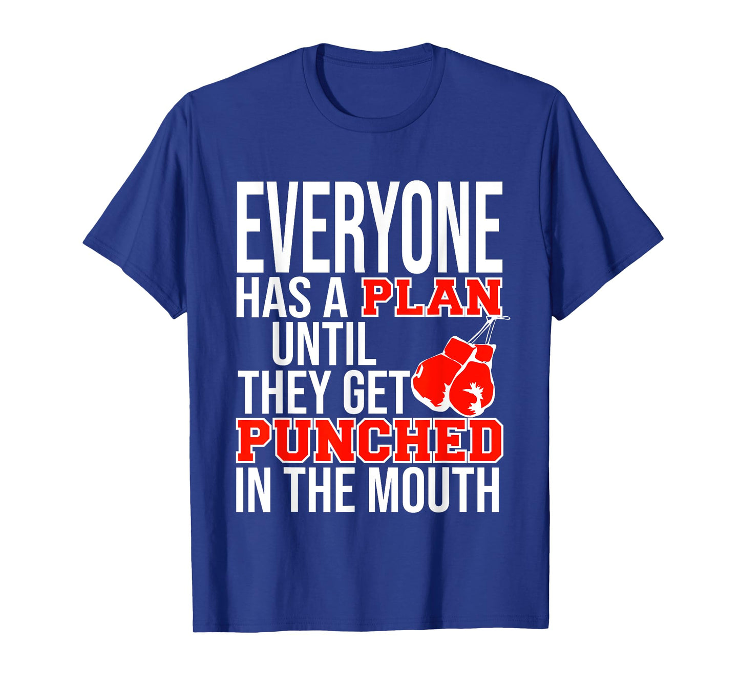 EVERYONE HAS A PLAN UNTIL THEY GET PUNCHED IN THE MOUTH TEE T-Shirt