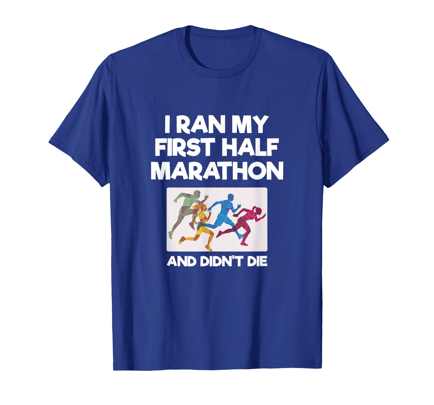 I Ran My First Half Marathon And Didn't Die Funny Running T-Shirt
