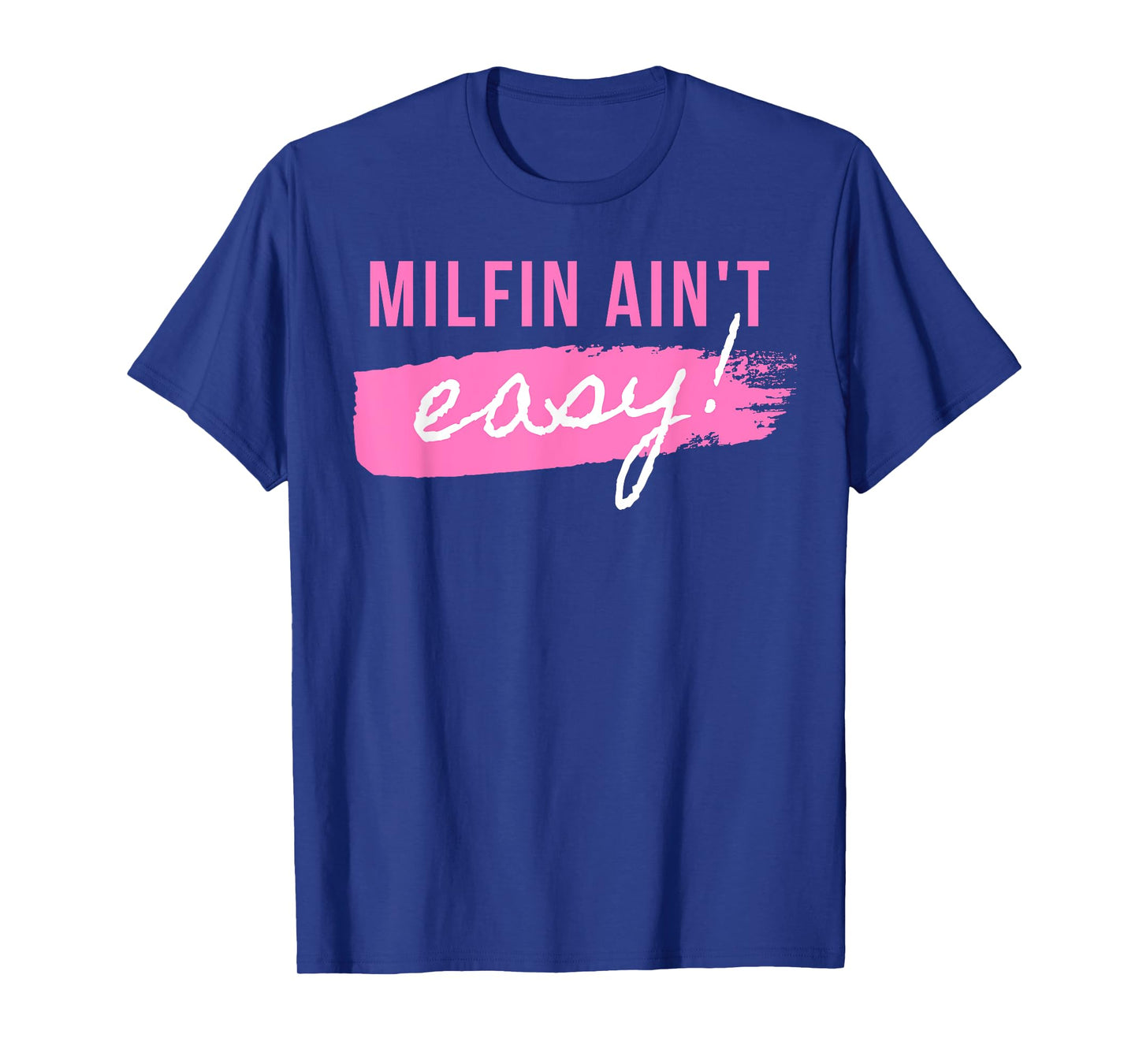 Milfin' Ain't Easy - Fit Hot Mom Milf for Mother's Day Funny T-Shirt