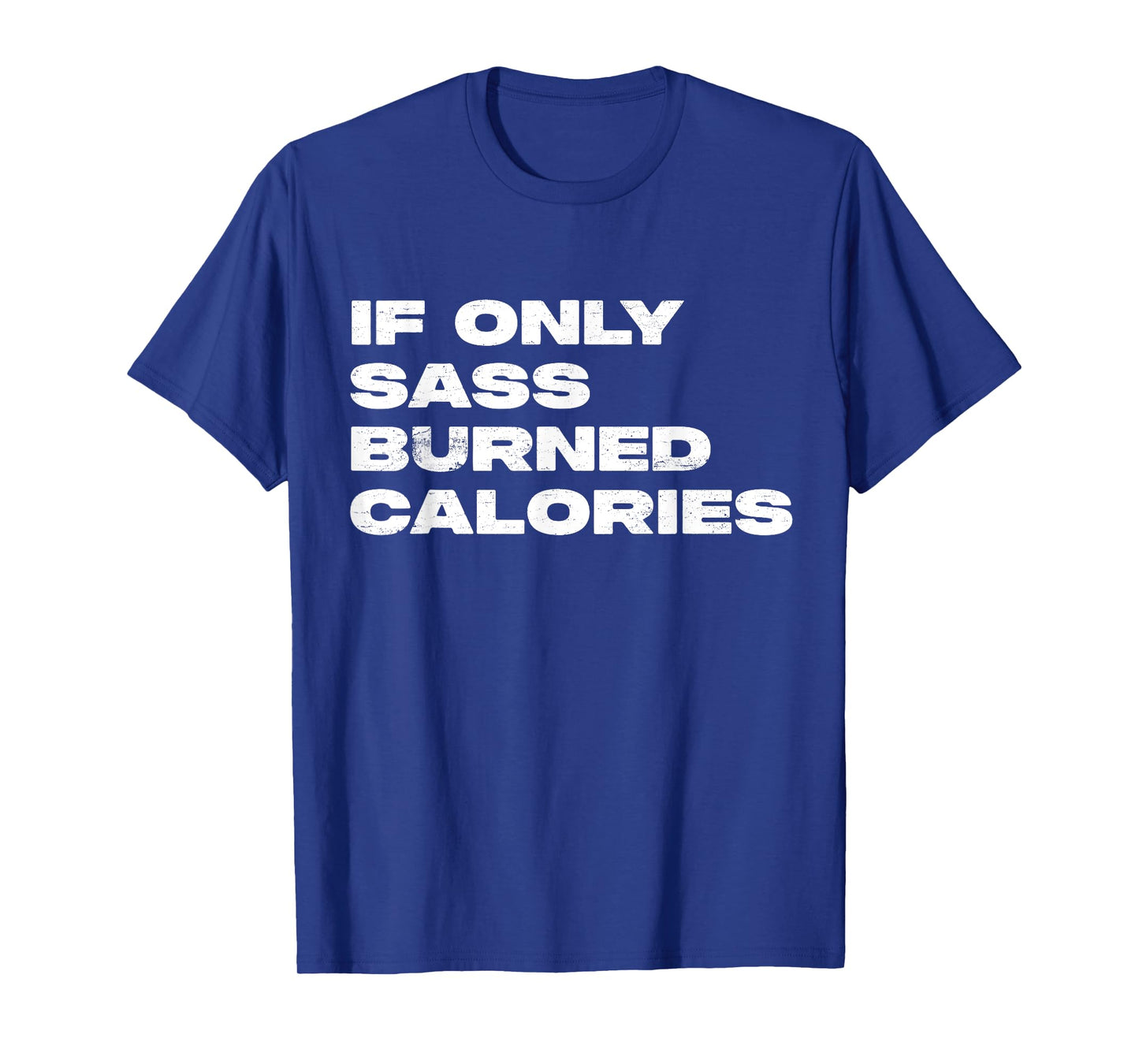 If Only Sass Burned Calories Funny Workout T-Shirt