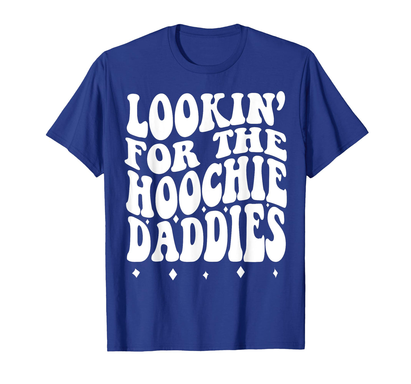 Lookin For The Hoochie Daddies T-Shirt