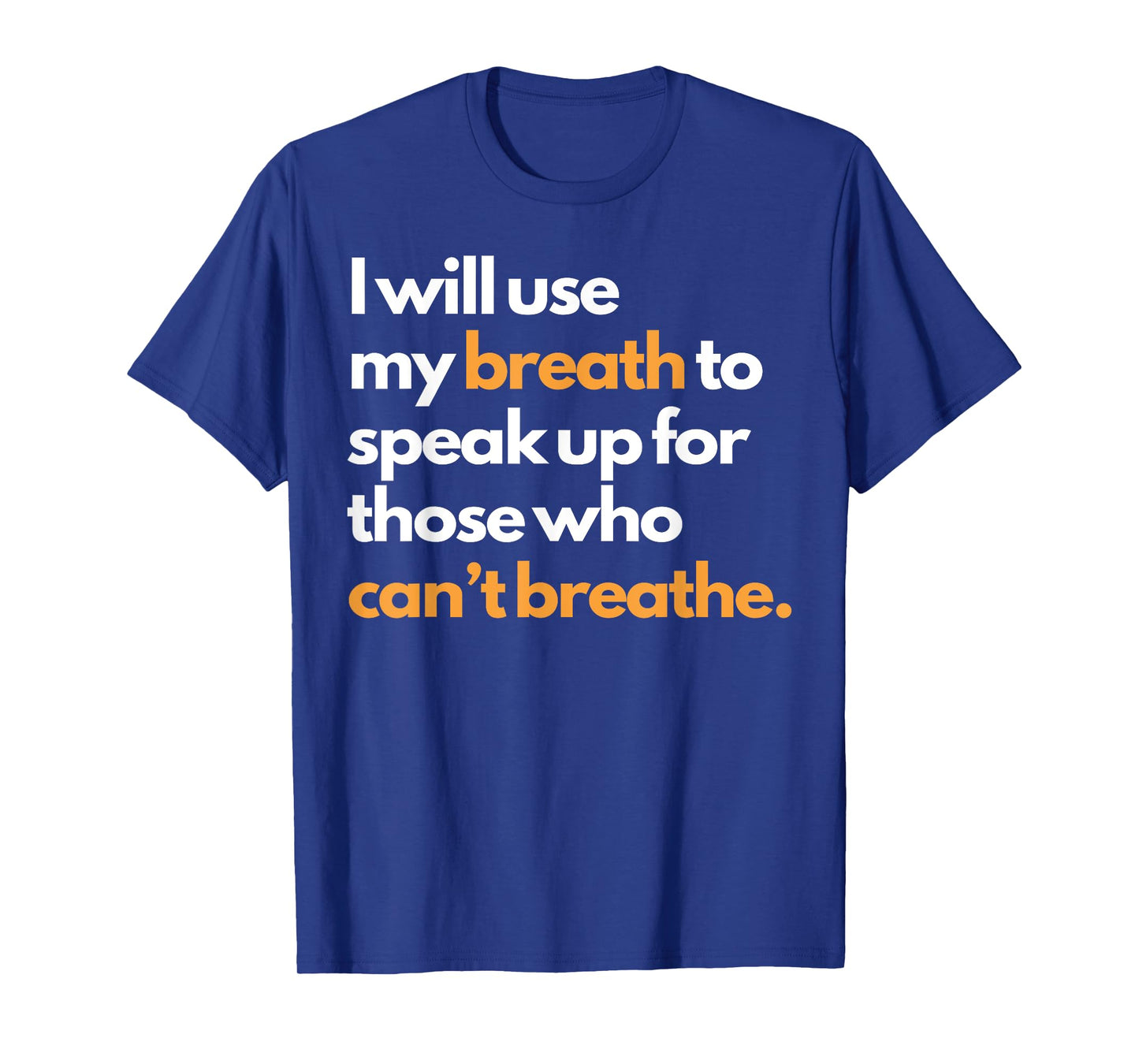 I Will Use My Breath To Speak Up For Those Who Can't Breathe T-Shirt