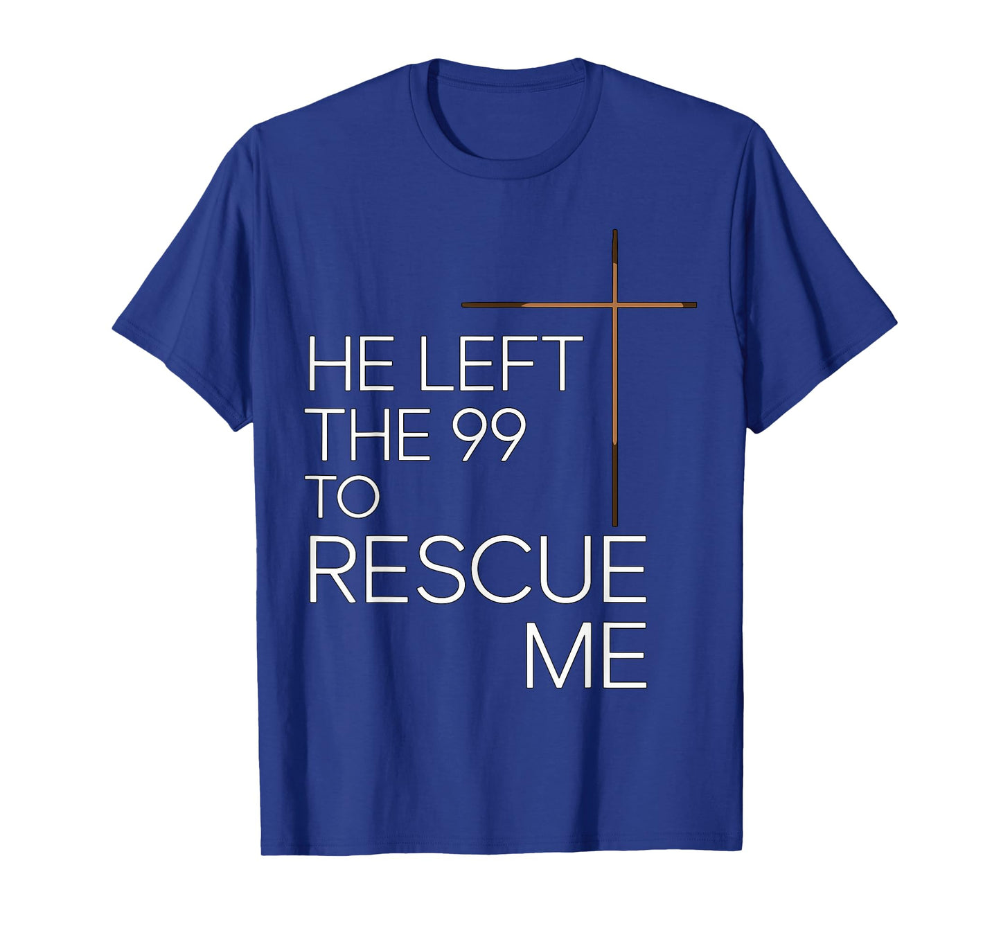 He Left the 99 to Rescue Me Christian Jesus T-Shirt