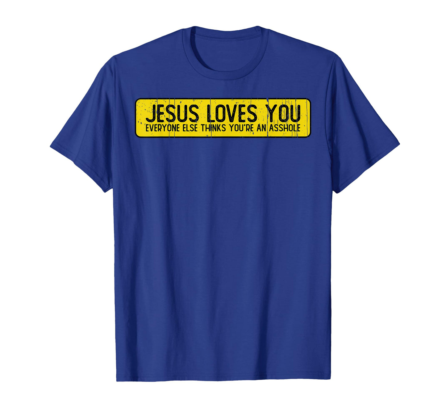 Jesus Loves You Everyone Else Thinks You'Re An Asshole T-Shirt