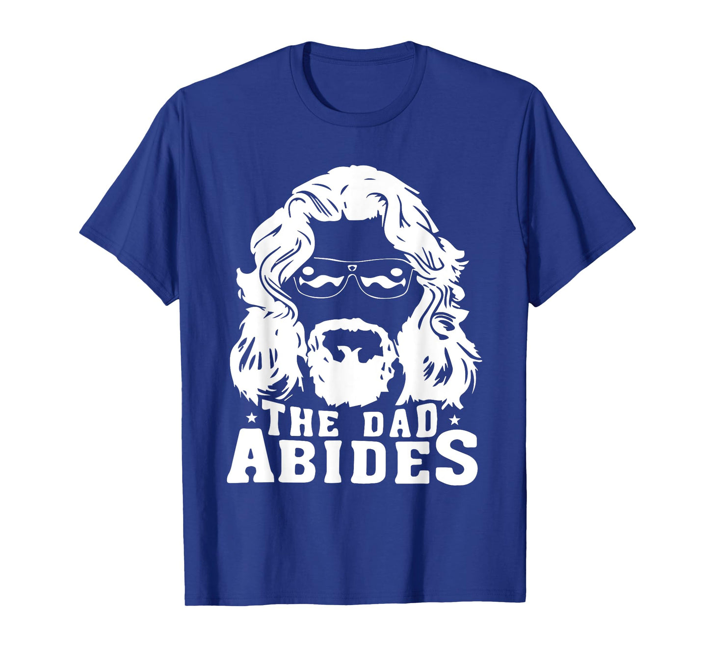 The Dad Abides - Fathers Day and Daddy Birthday T-Shirt