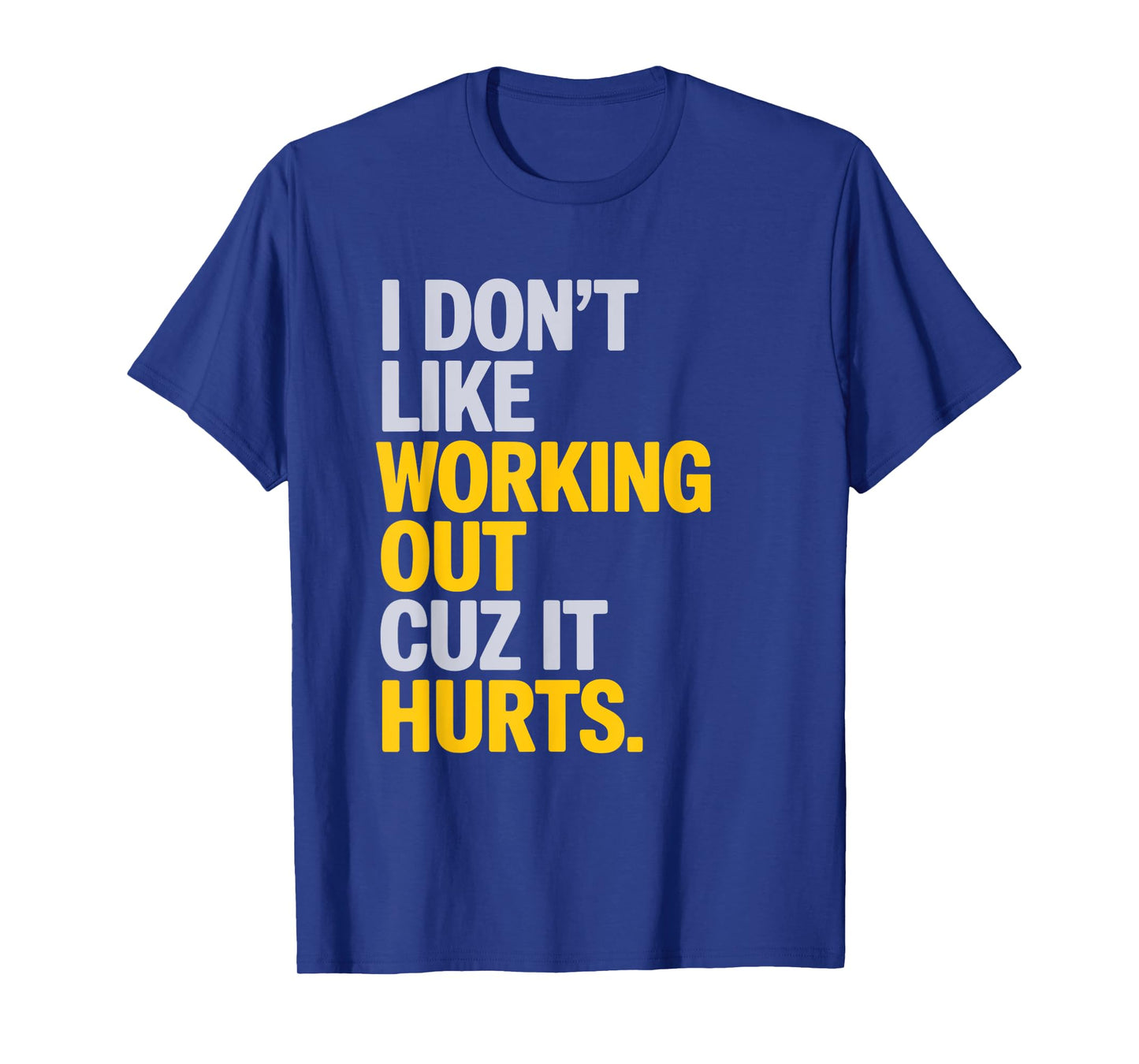 I Don't Like Working Out Cuz It Hurts Gym T-Shirt