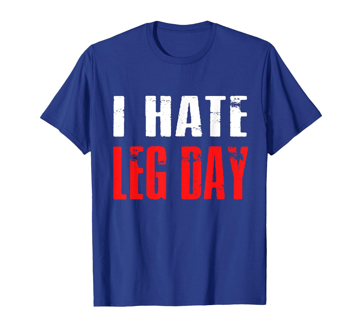 I Hate Leg Day TShirt Workout Humor Irony T-Shirt