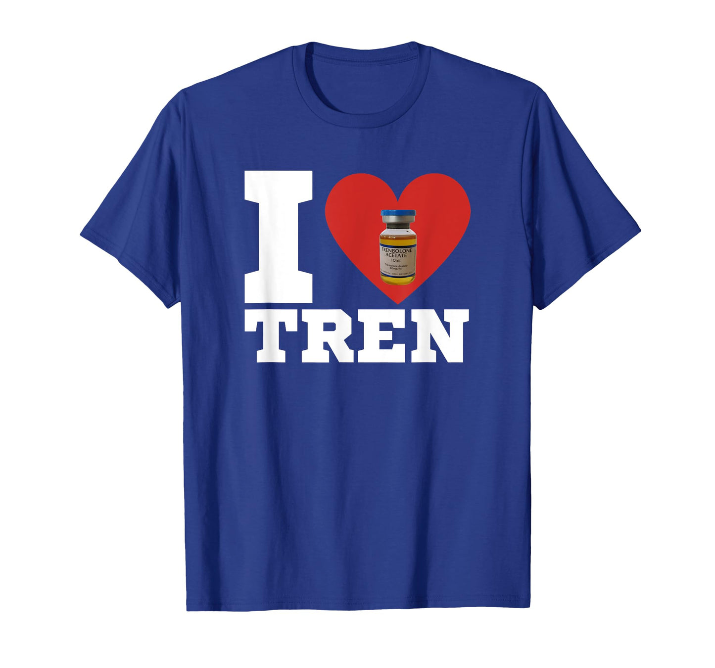 I Love Tren | Legalize anabolic steroids | Funny gym T-Shirt