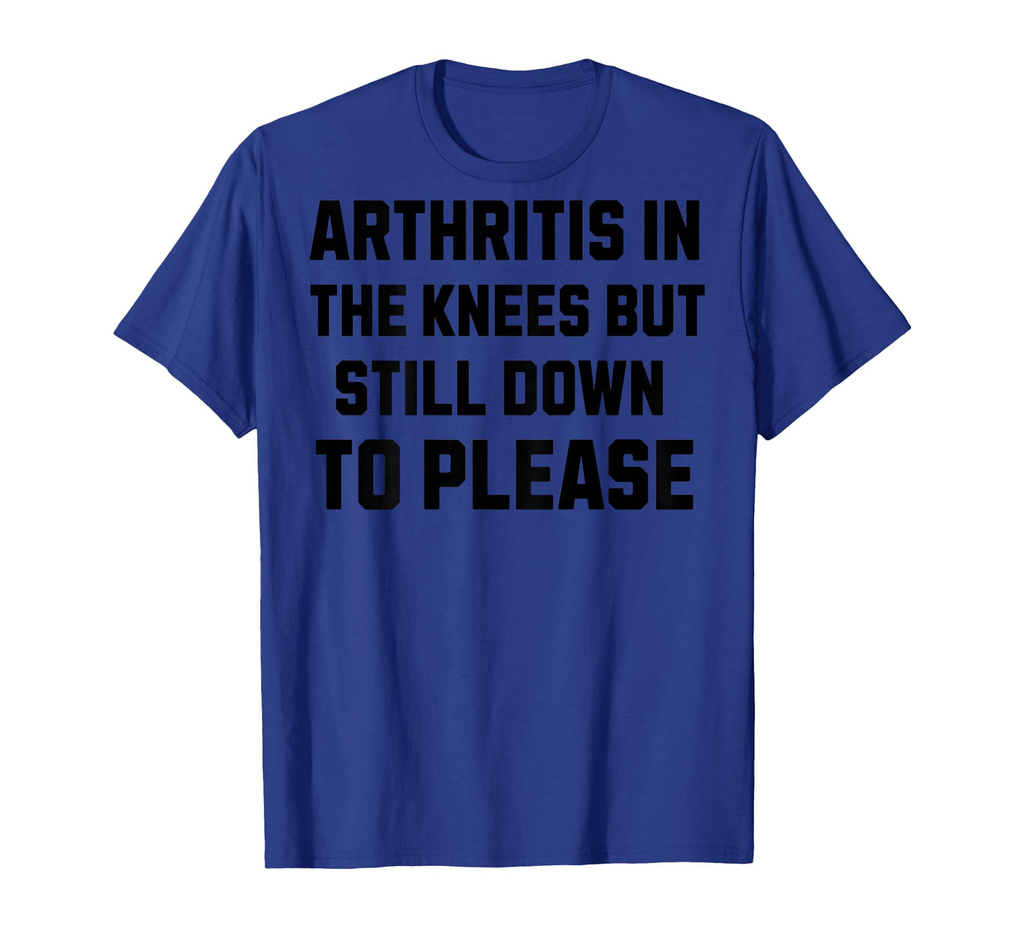 Funny Inappropriate Adult Humor Arthritis Still Down Please T-Shirt