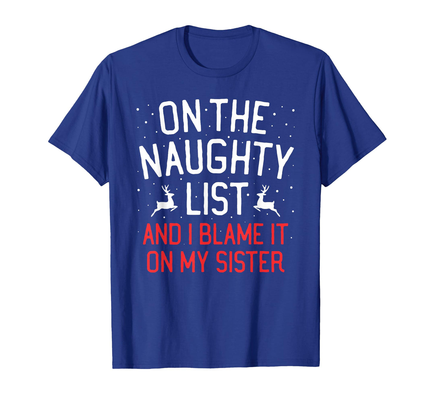 On The Naughty List And I Blame It On My Sister Christmas T-Shirt