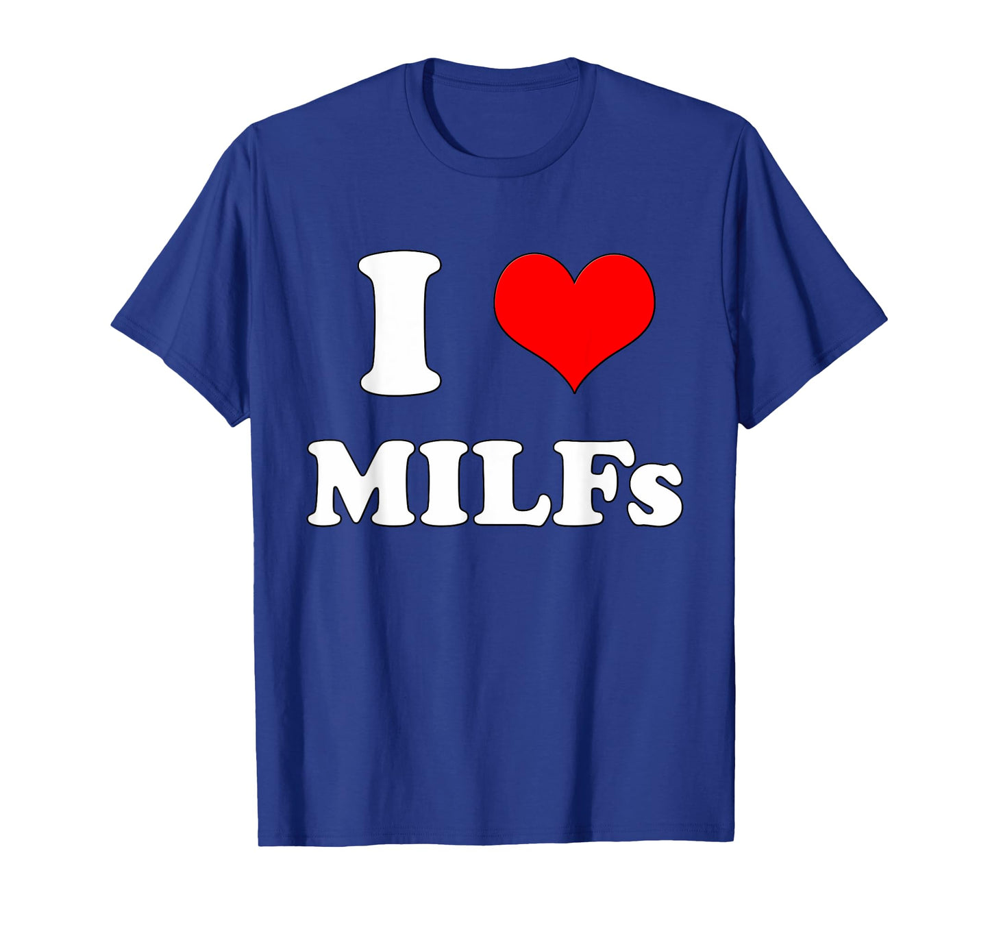 I Love MILFs | Mother's Day Funny I Heart MILFs Husband joke T-Shirt