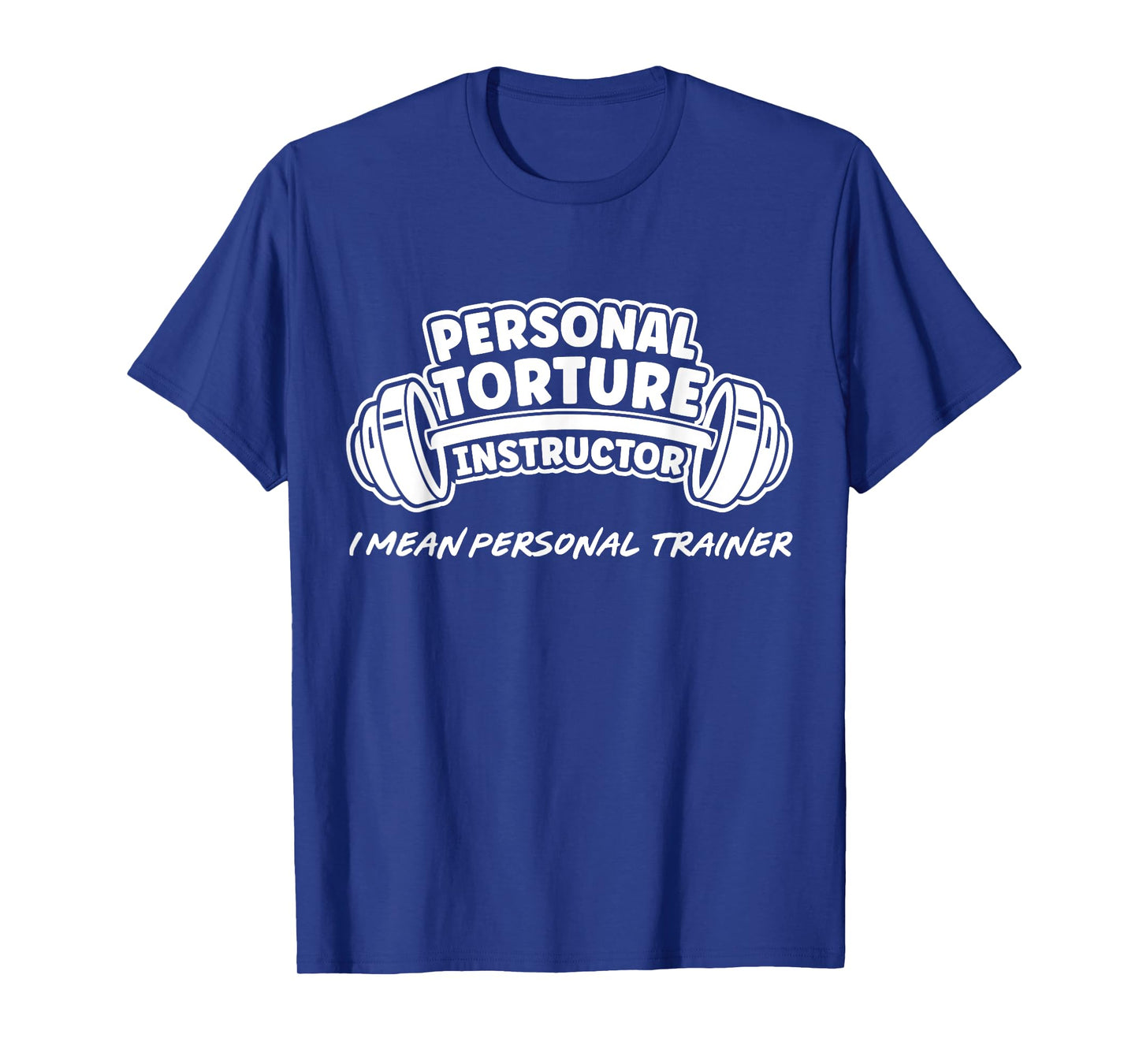 Personal Torture Instructor I Mean Personal Trainer Fitness T-Shirt