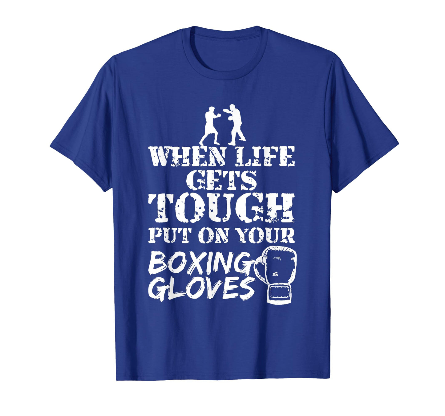 When Life Gets Tough Put On Your Boxing Gloves T-Shirt