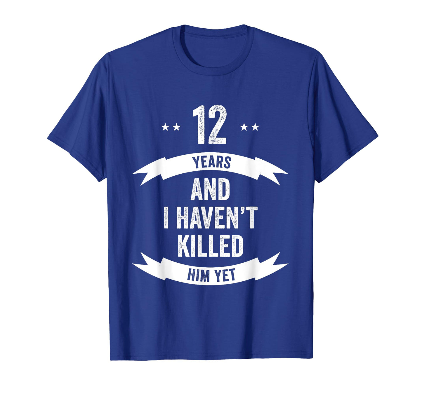 12 Years And I Haven't Killed Him Yet Wedding Anniversary T-Shirt