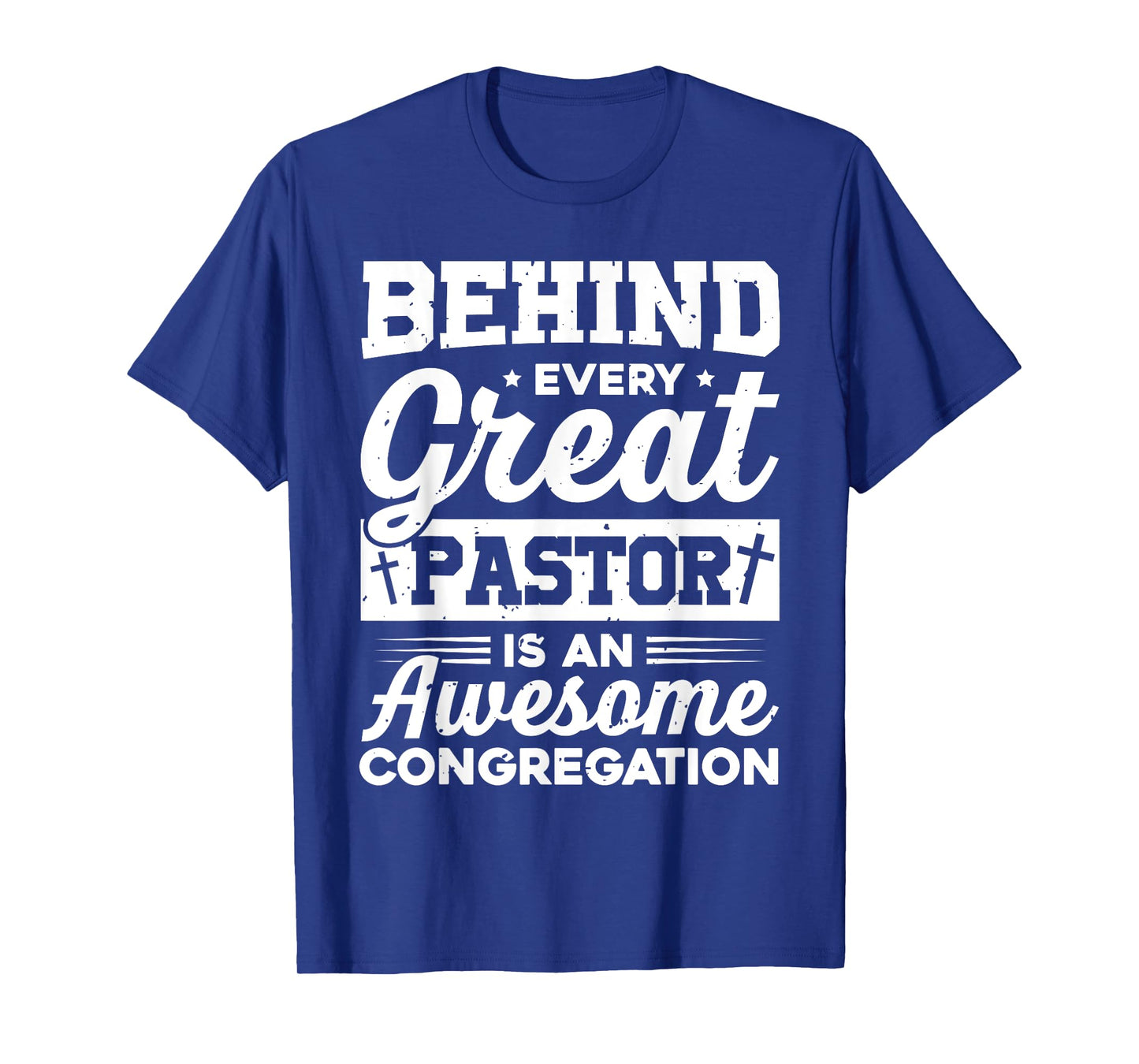 Behind every Great Pastor is an awesome congregation Pastor T-Shirt