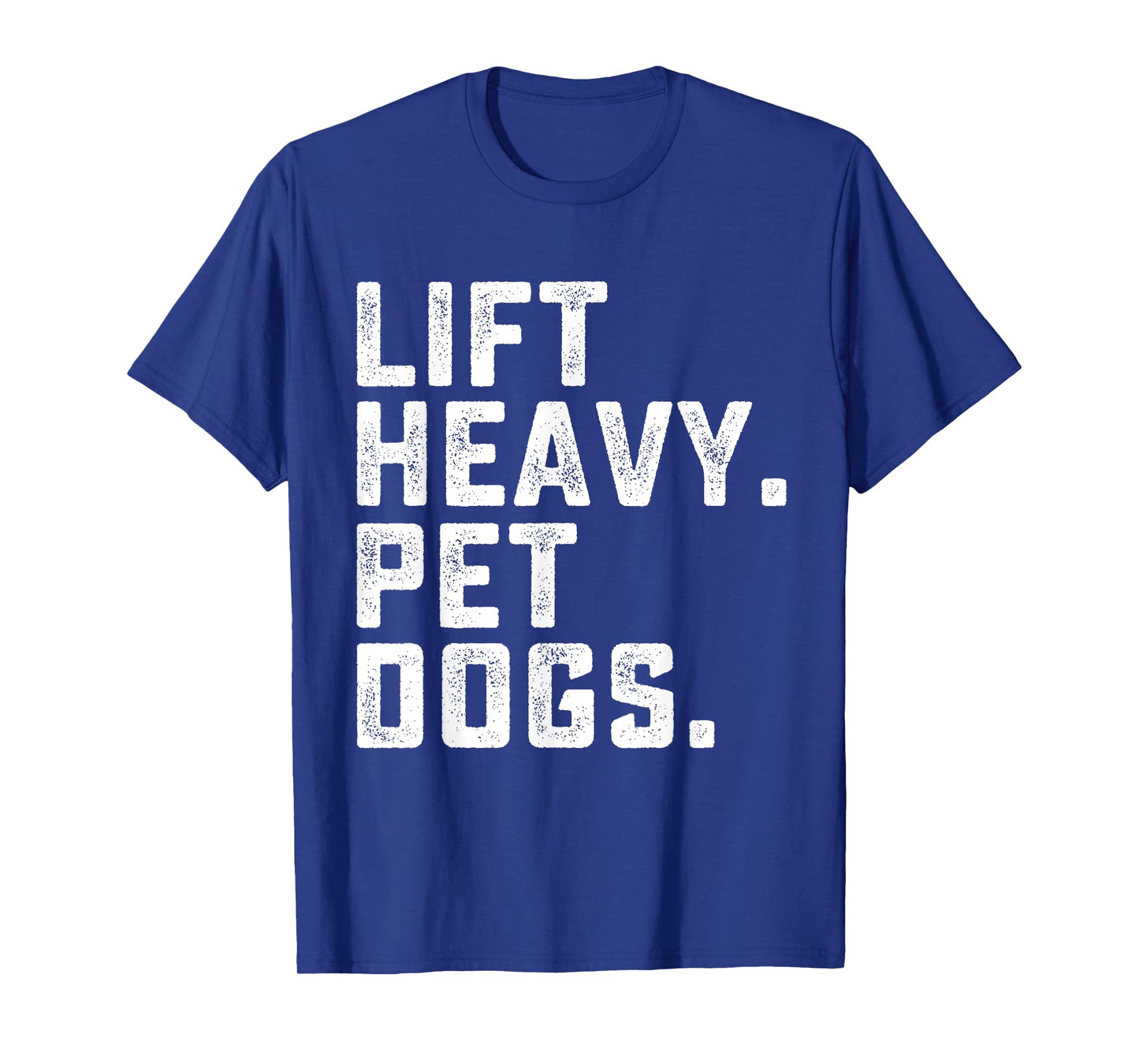 Lift Heavy Pet Dogs Funny Workout Fitness Gym Weightlifting T-Shirt