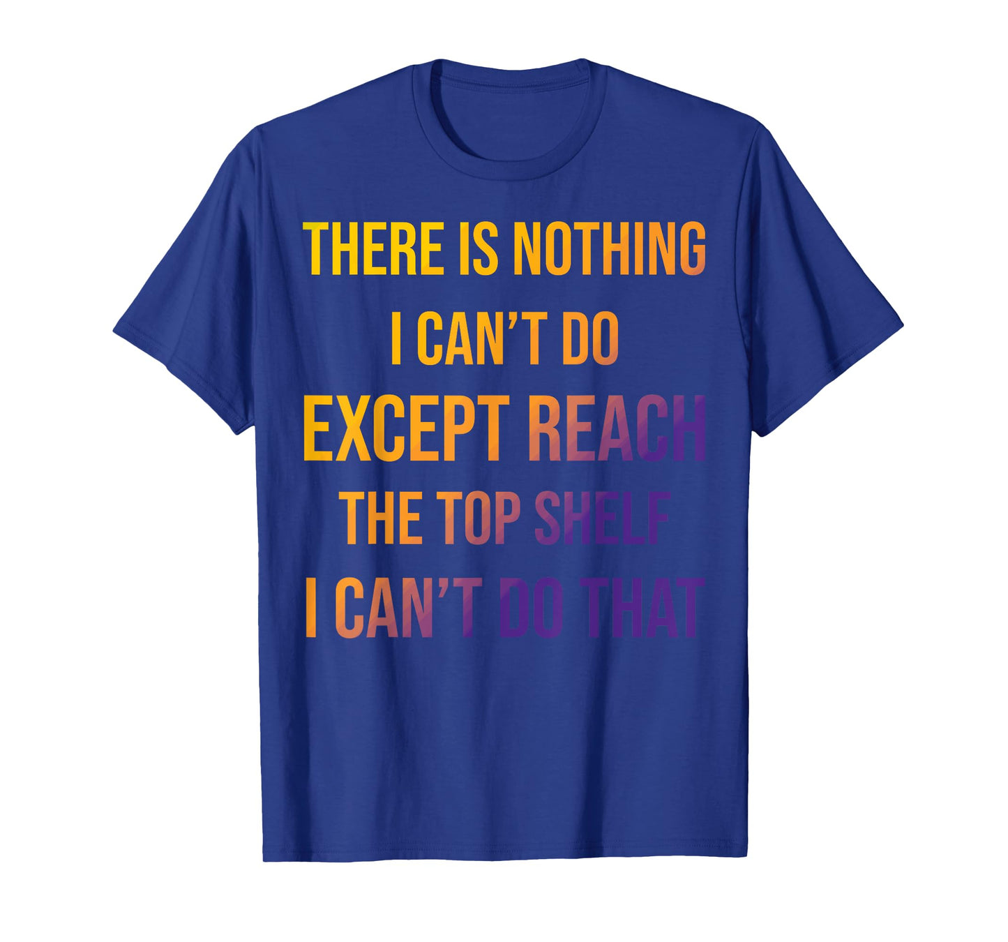 Sarcastic Short People Reach Top Shelf Reach The Top Shelf T-Shirt
