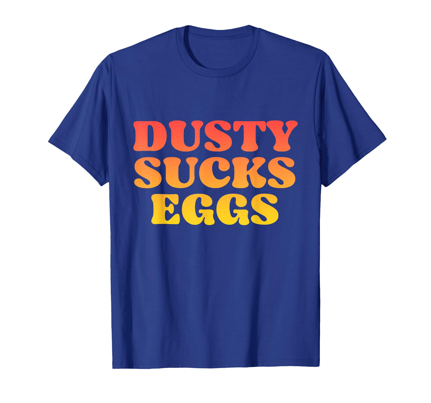 Dusty Sucks Eggs T-Shirt