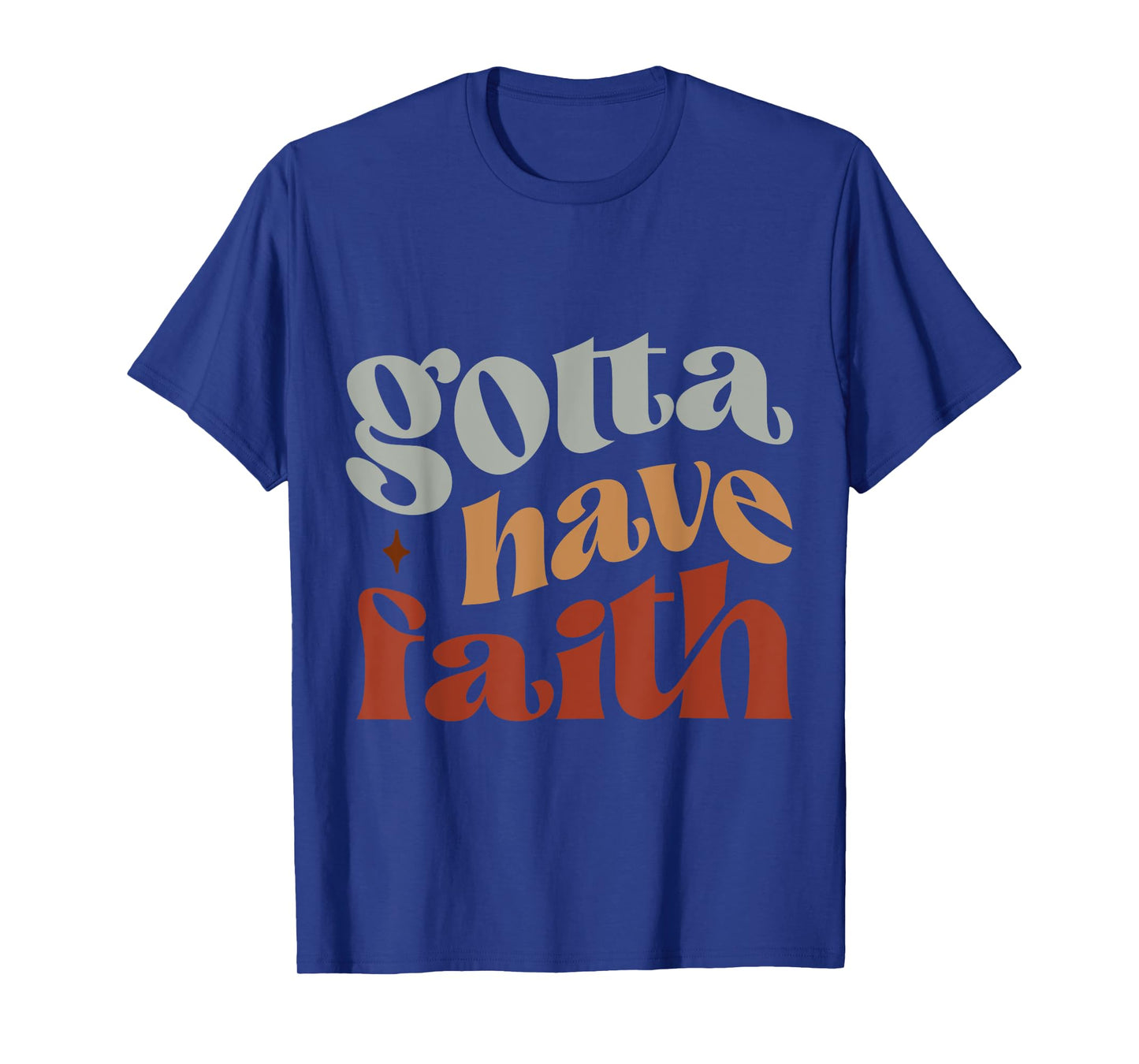 Gotta have faith T-Shirt