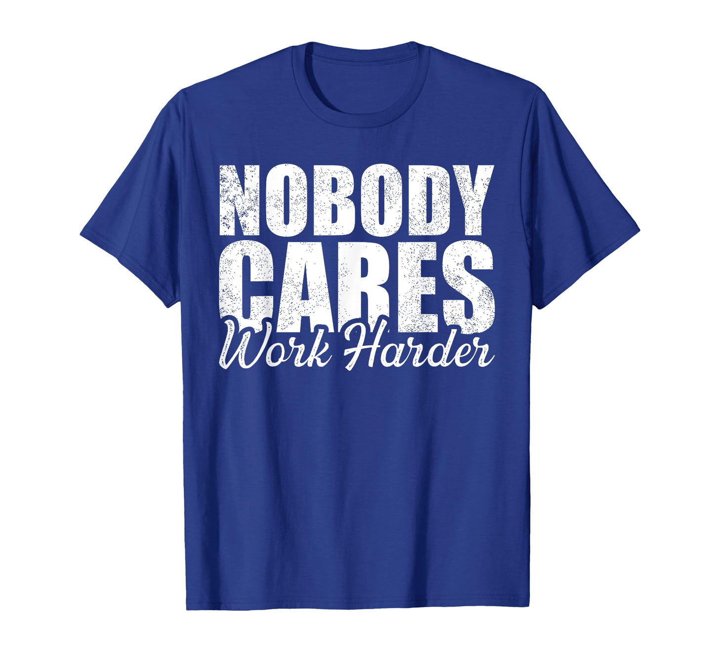 No One Cares Work Harder! Motivational Workout Gym Fitness T-Shirt