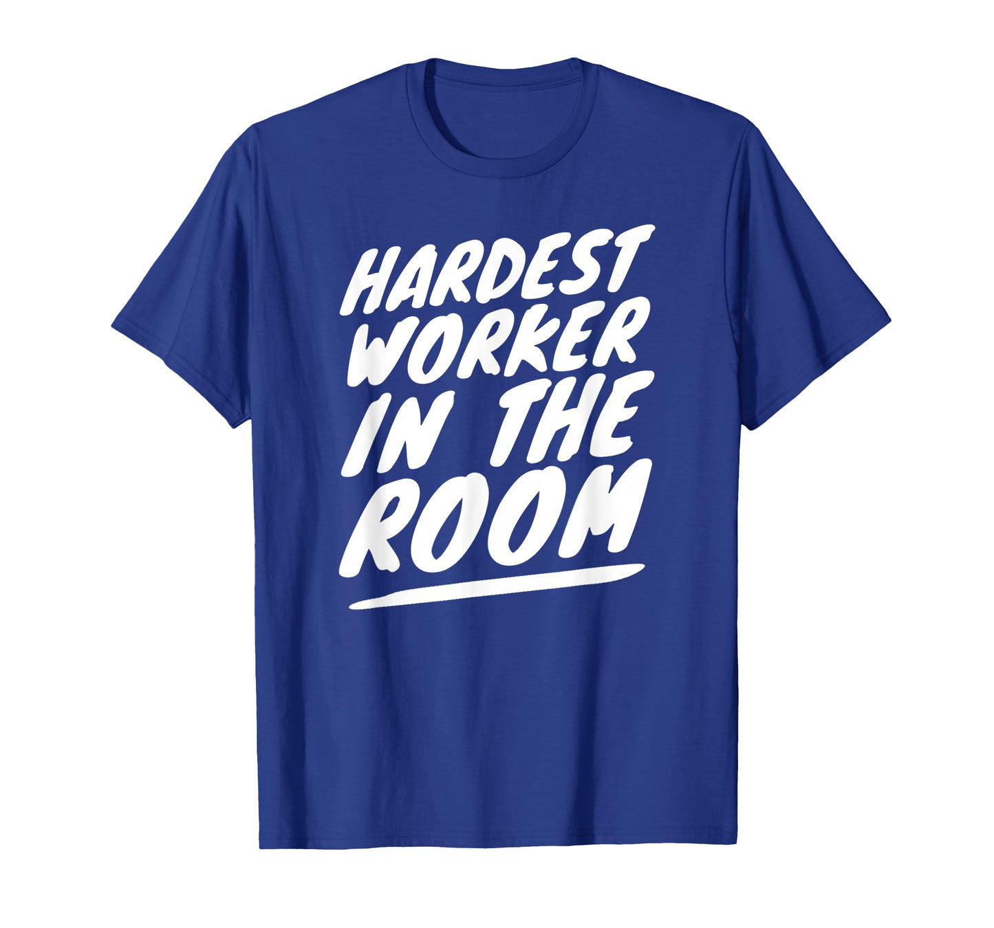 Gym Motivation Tshirt Hardest Worker In The Room T-Shirt