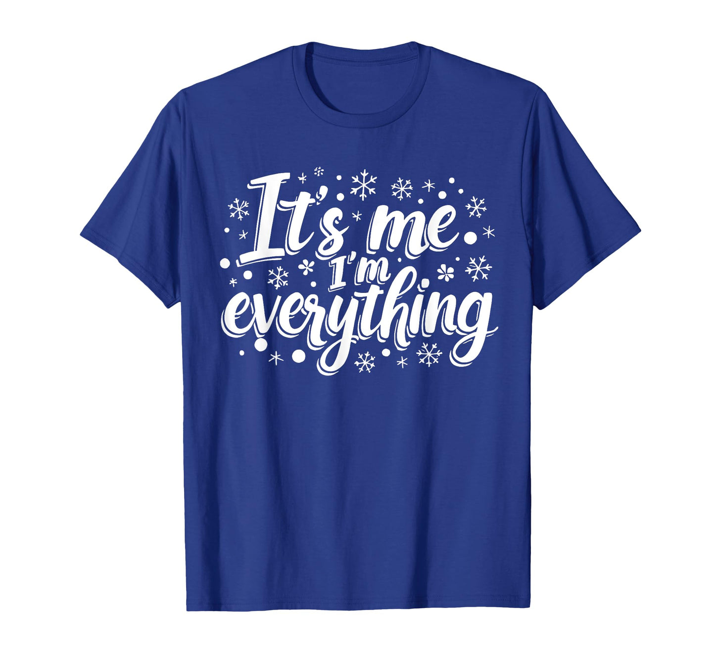 I Have Everything I Want for Christmas Its Me I'm Everything T-Shirt