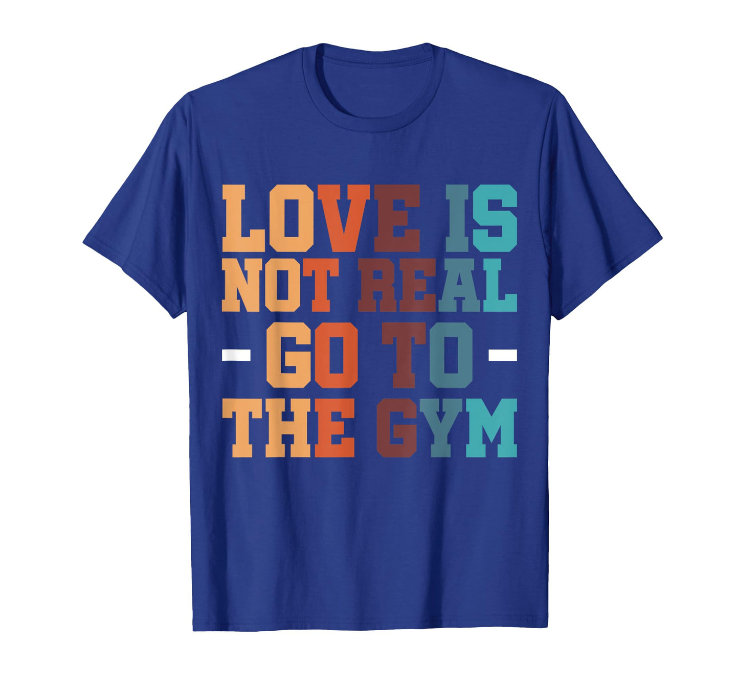 Gym Exercise Workout Fitness Bodybuilder Love Is Not Real Go To The Gym T-Shirt, Small, Black