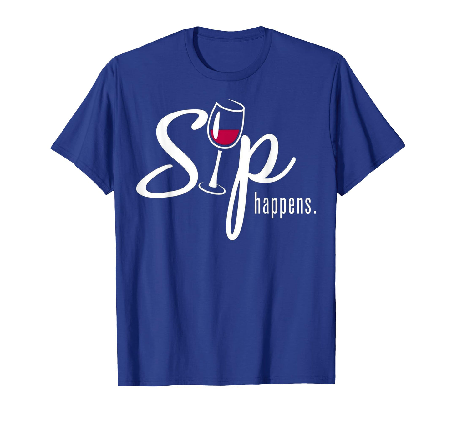 Sip Happens Wine Sarcastic Wine Fan Lovers Design T-Shirt