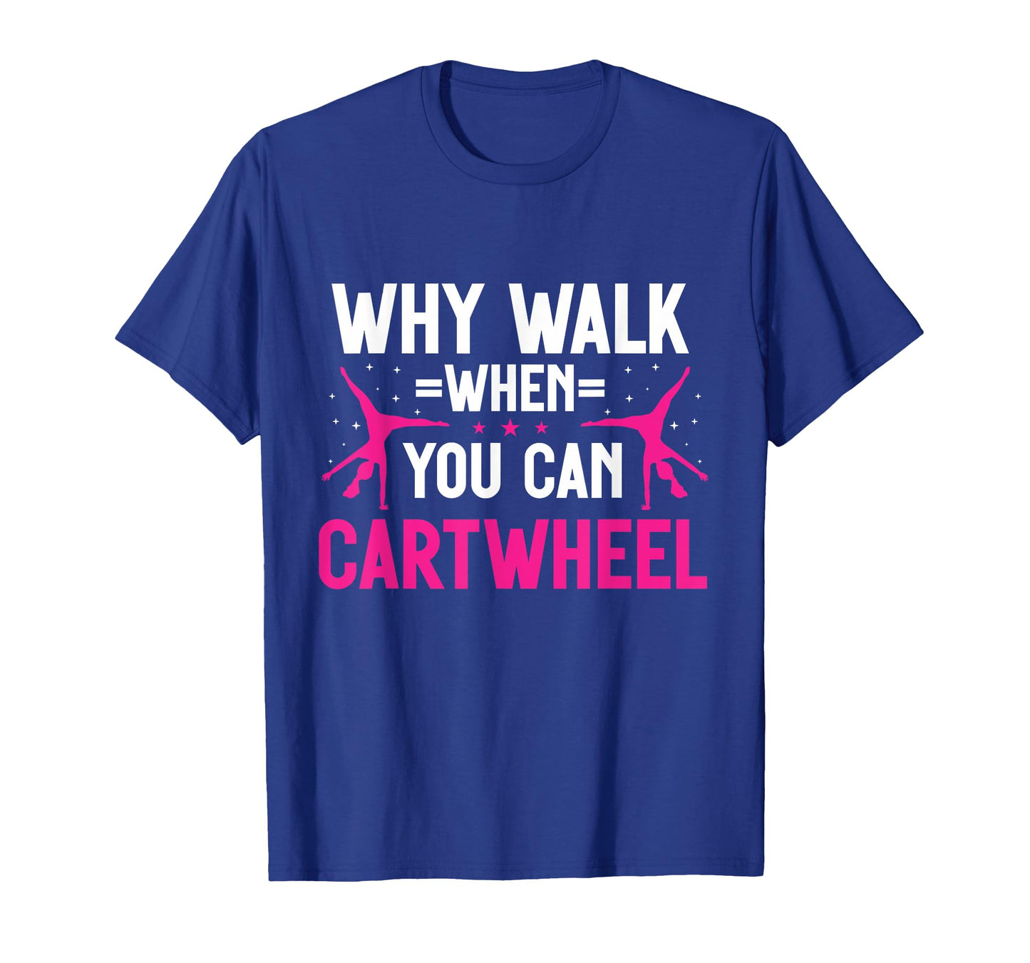 Why Walk When You Can Cartwheel Girls Gymnastics T-Shirt