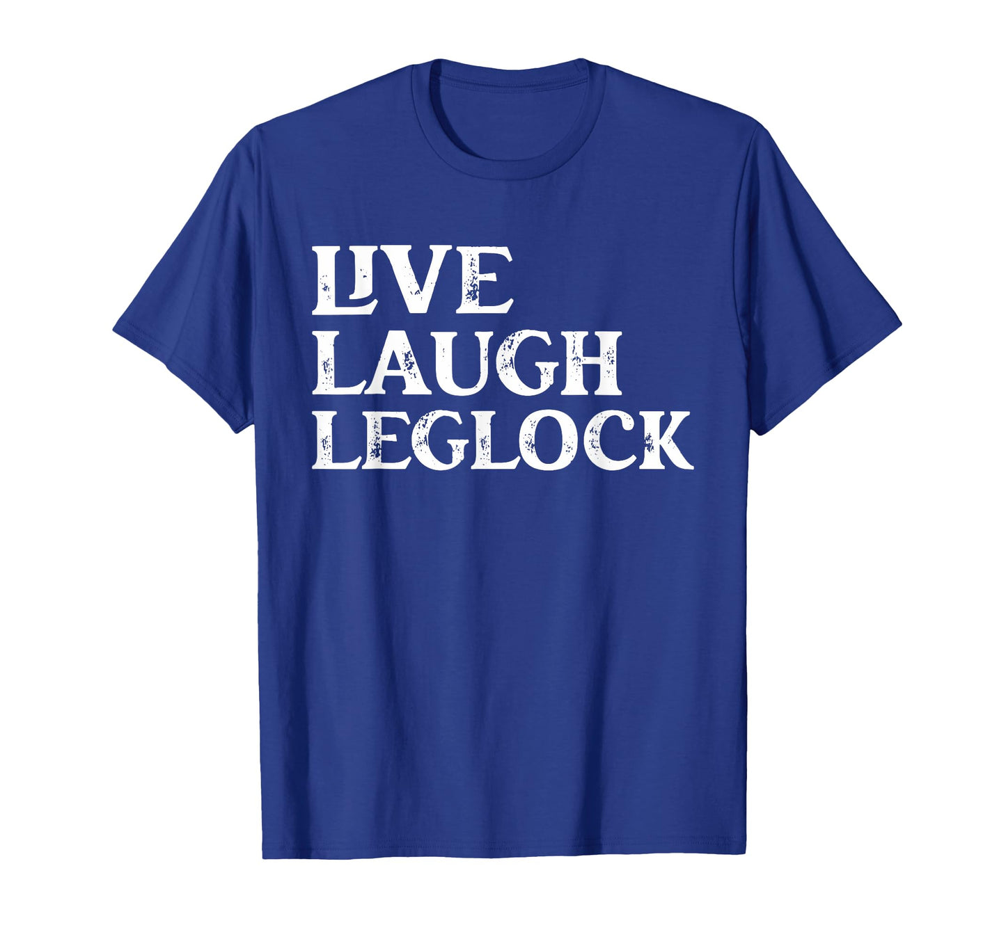 Funny Brazilian Jiu Jitsu live Laugh Leglock Martial Arts T-Shirt