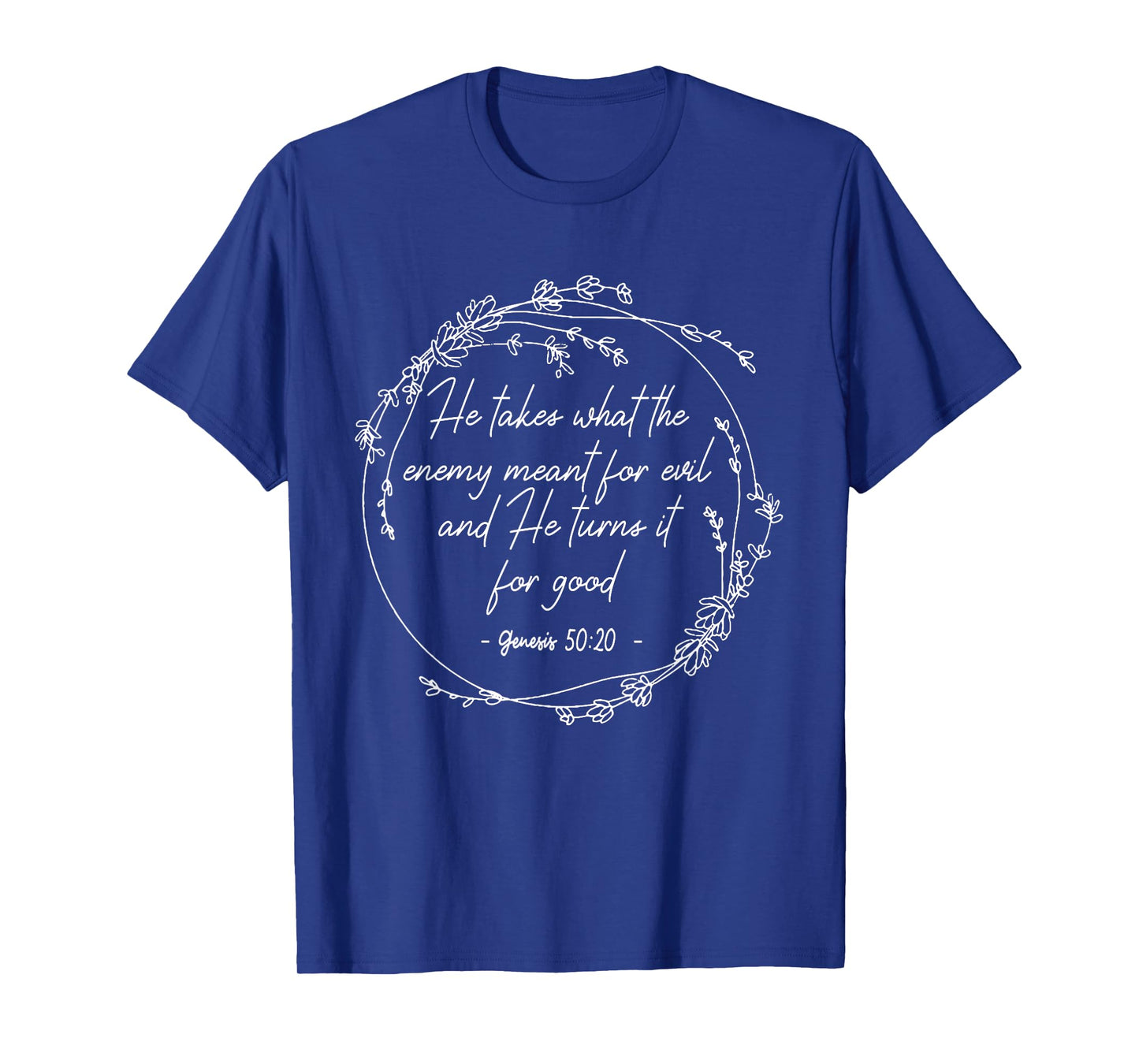 He Takes What The Enemy Meant For Evil.. It For Good Flowers T-Shirt