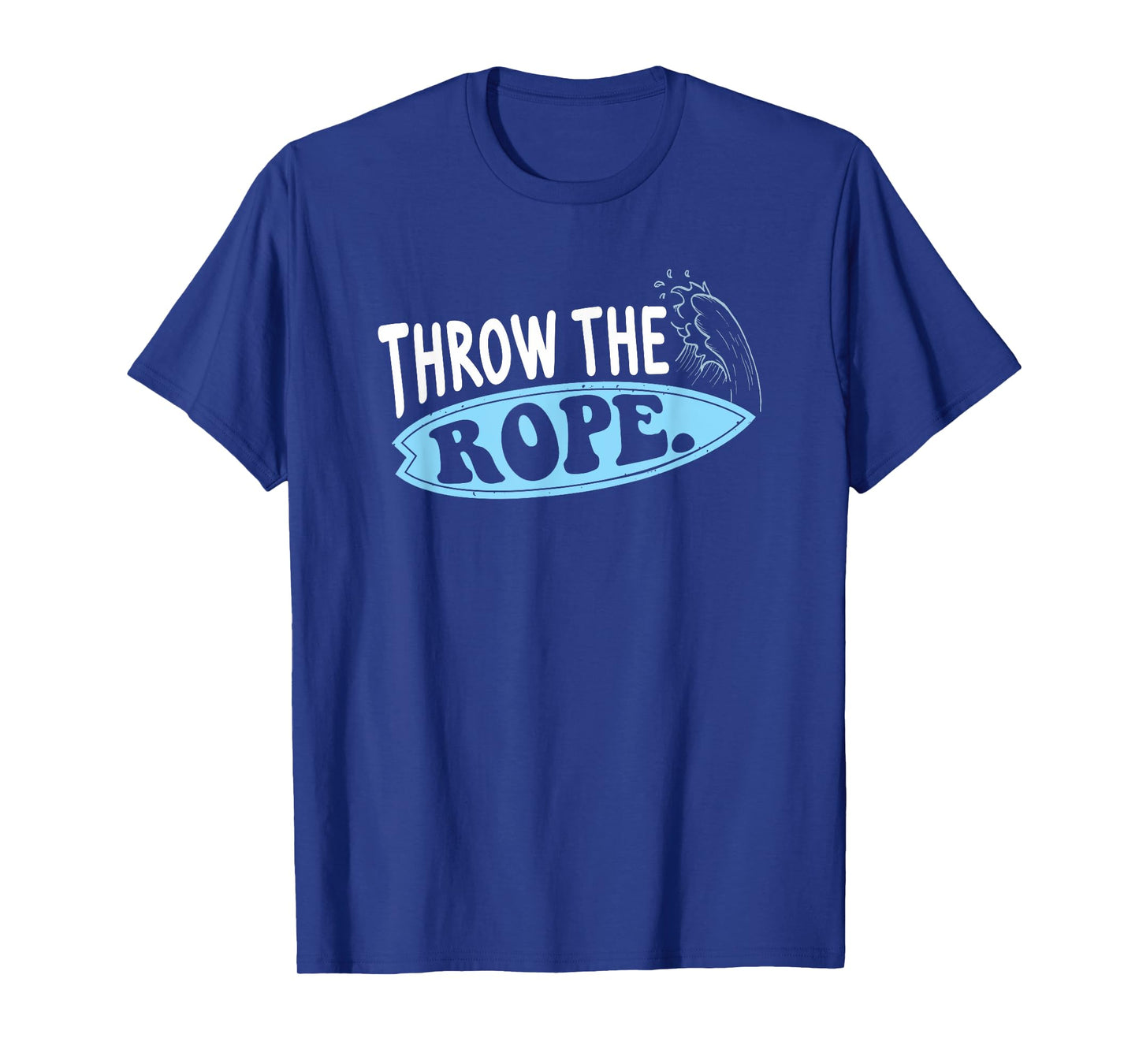 Throw The Rope Funny Wakesurfing Boat Wake Surf Boating T-Shirt