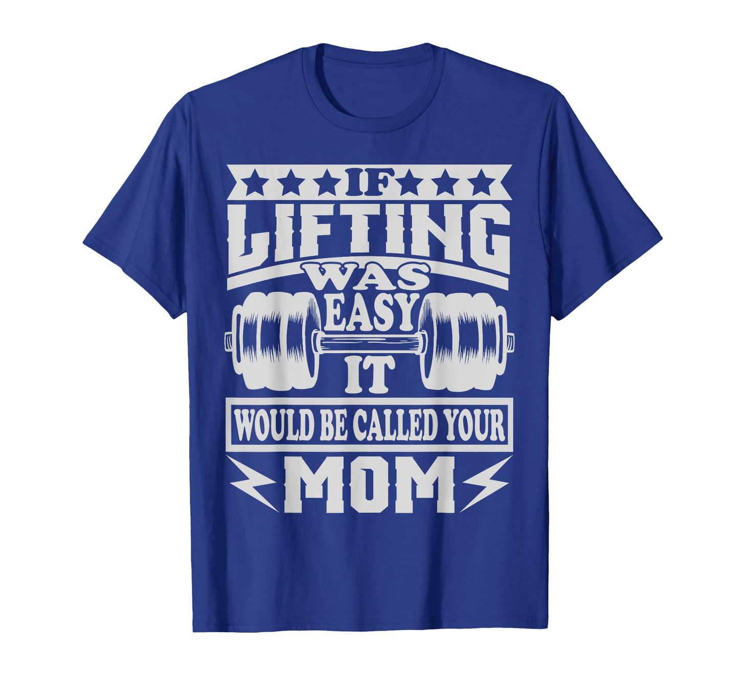 If Lifting was Easy It would be Called Your Mom Tshirt T-Shirt