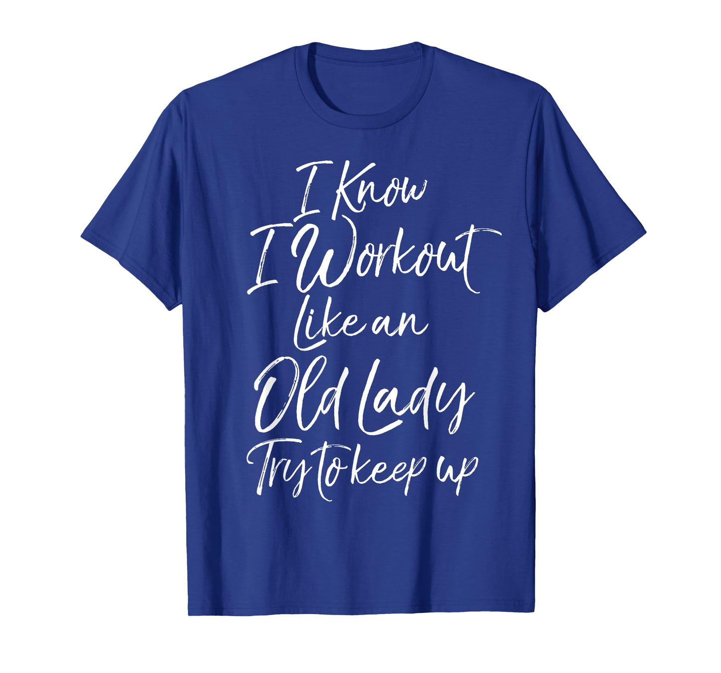 Funny Gift I Know I Workout Like an Old Lady Try to Keep Up T-Shirt