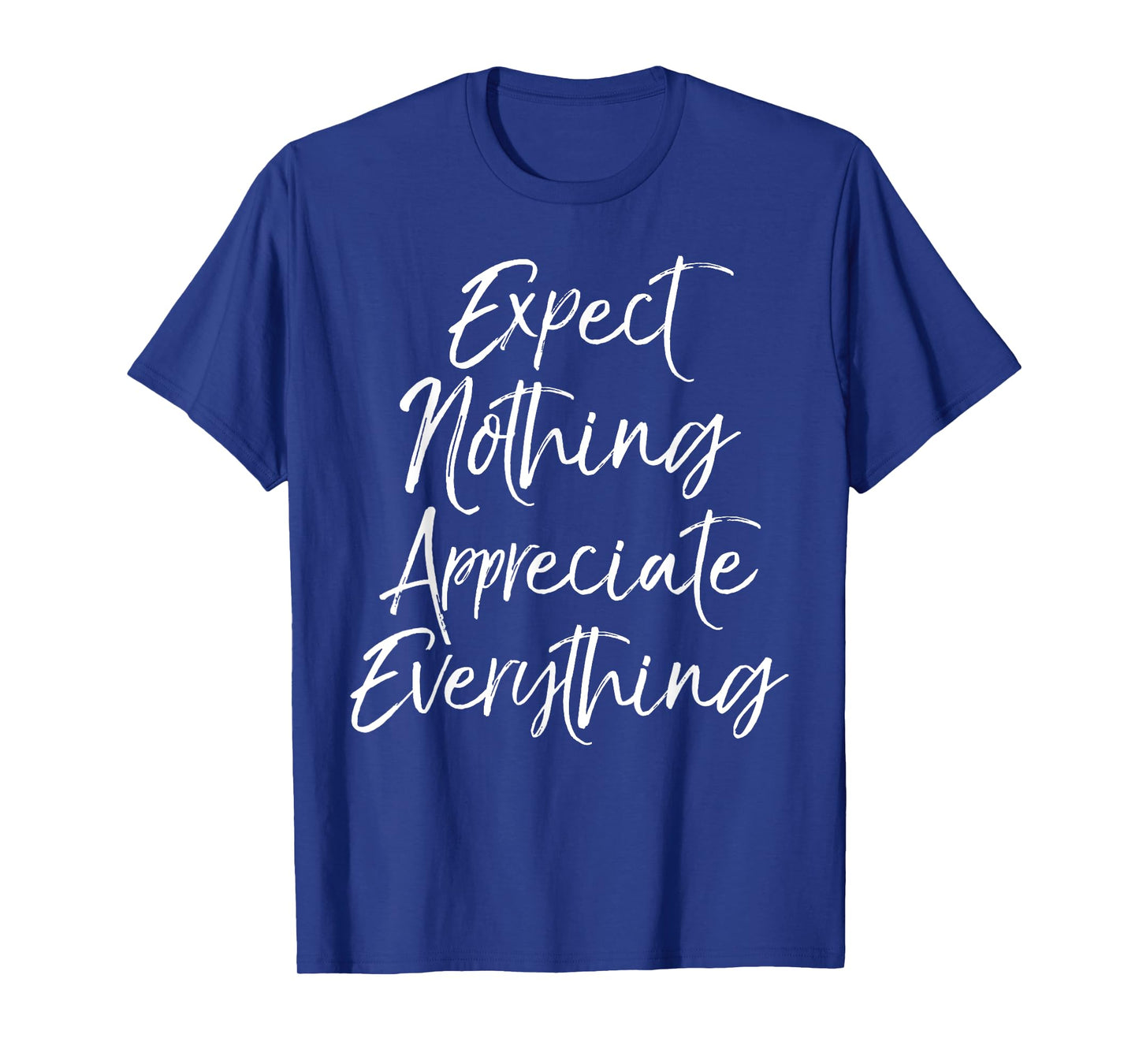 Positive Thinking Quote Expect Nothing Appreciate Everything T-Shirt