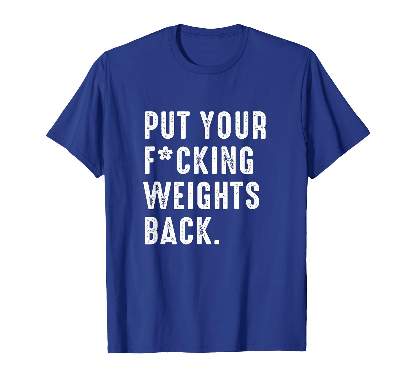 Put your fucking weights back - Gym workout T-Shirt