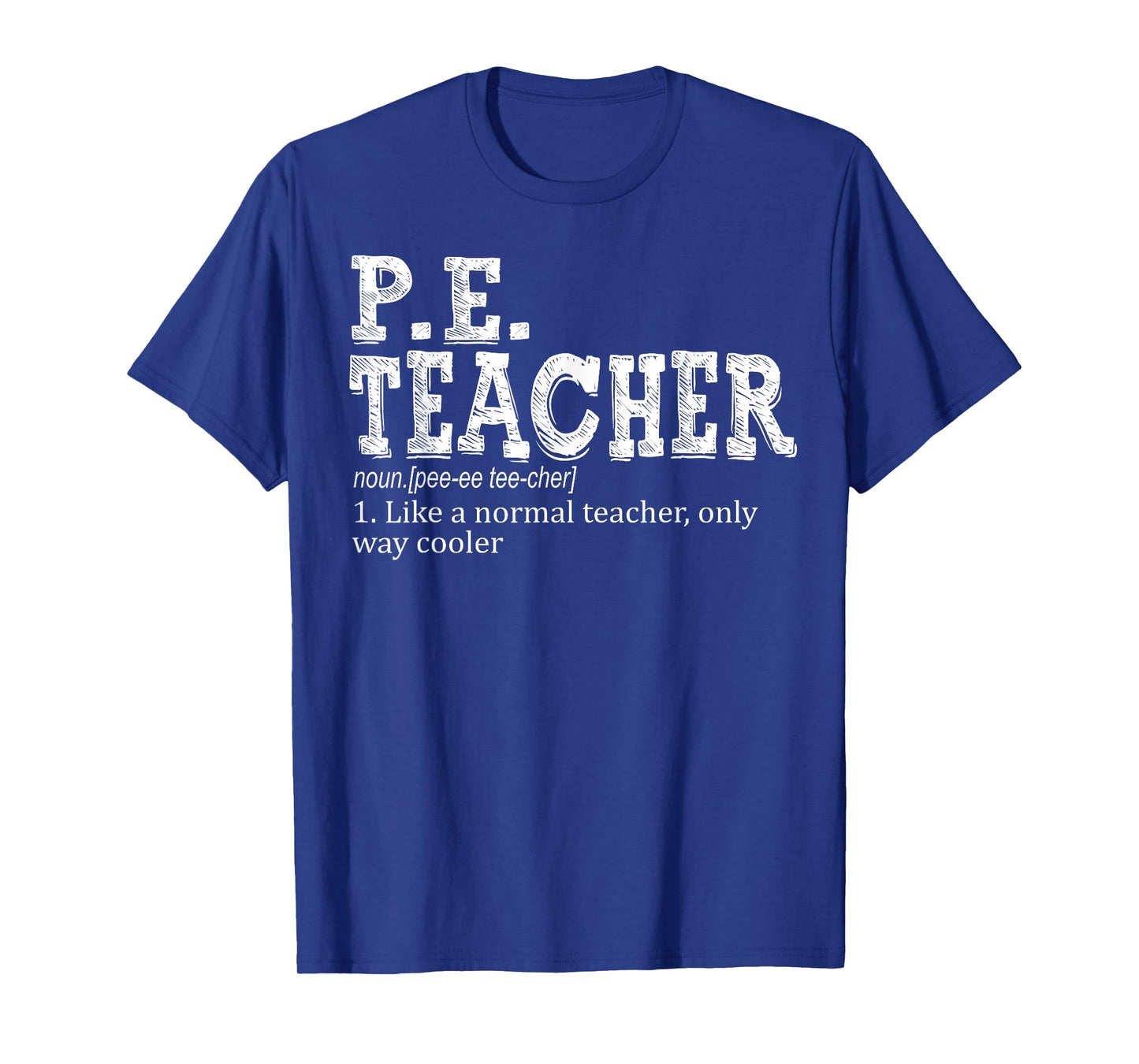 P.E. Teacher Definition Funny Physical Education Teacher Tee Men Women T-Shirt
