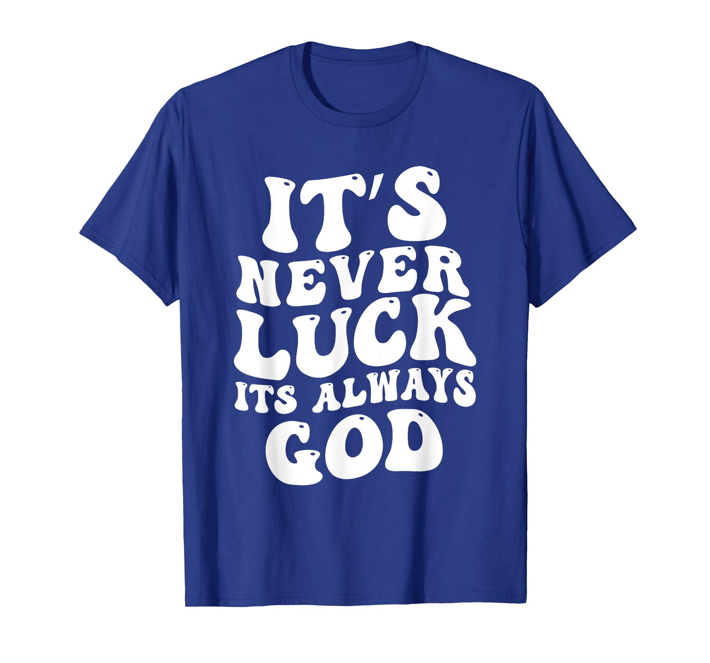 It's Never Luck It's Always God T-Shirt