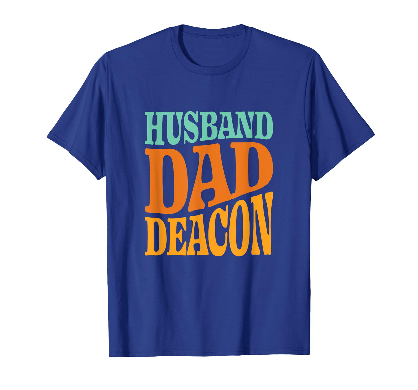 Religious Catholic Father Quote Husband Dad Deacon Christian T-Shirt