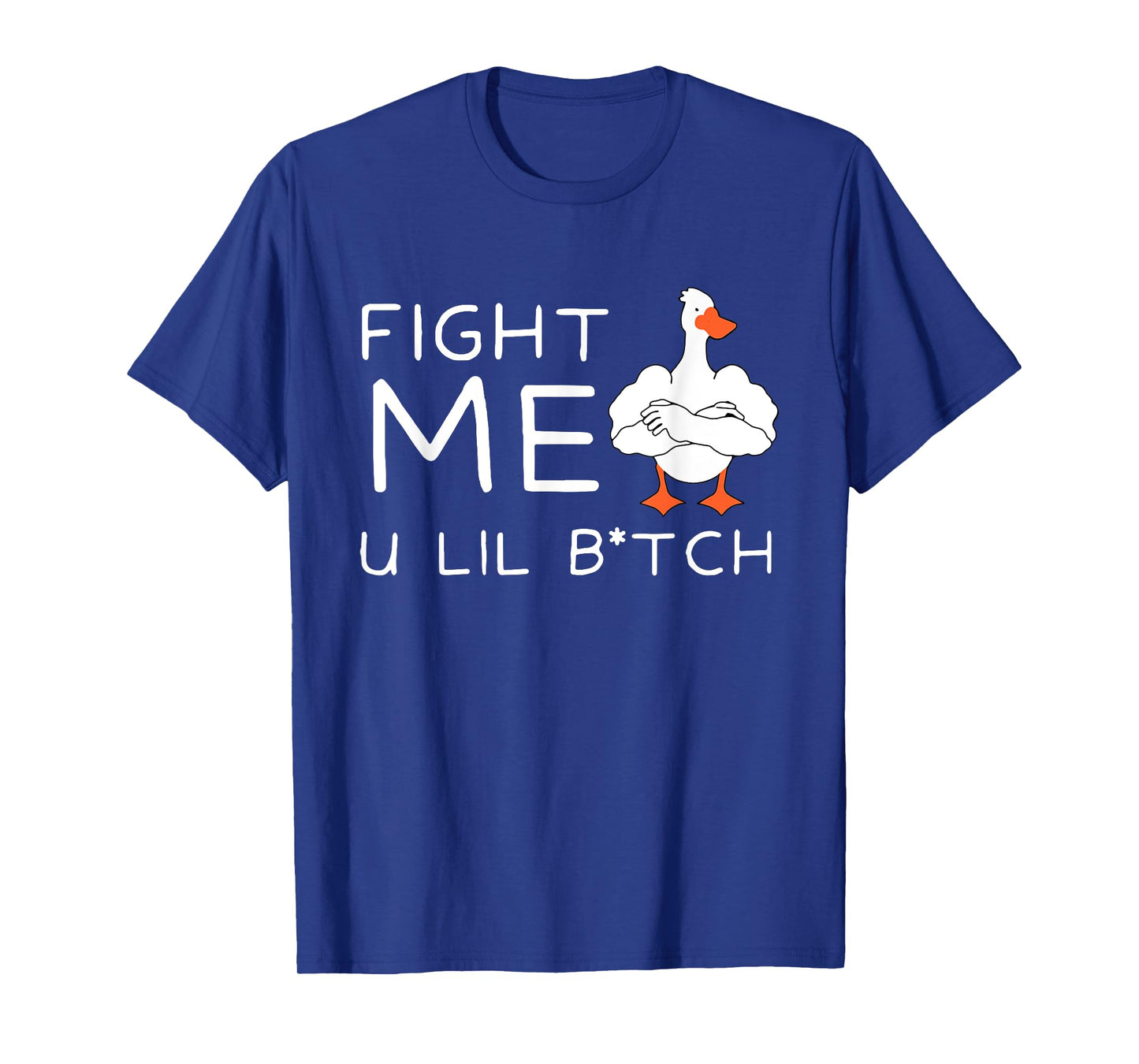 Fight Me U Lil Bitch Strong Goose Duck Gym Workout Fitness T-Shirt