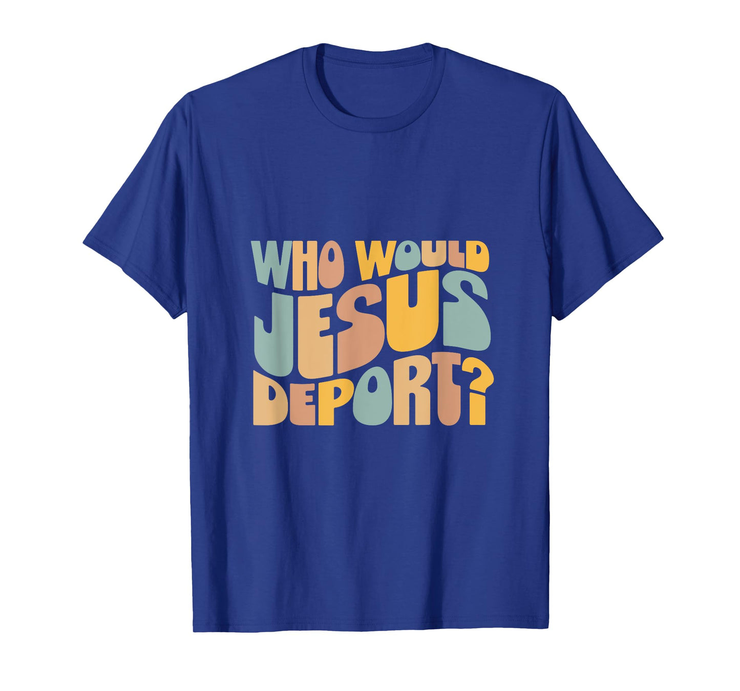 Who Would Jesus Deport Tee - Immigration Justice Design T-Shirt - Unisex-Adults - Black - Small - Short Sleeve - T-Shirt