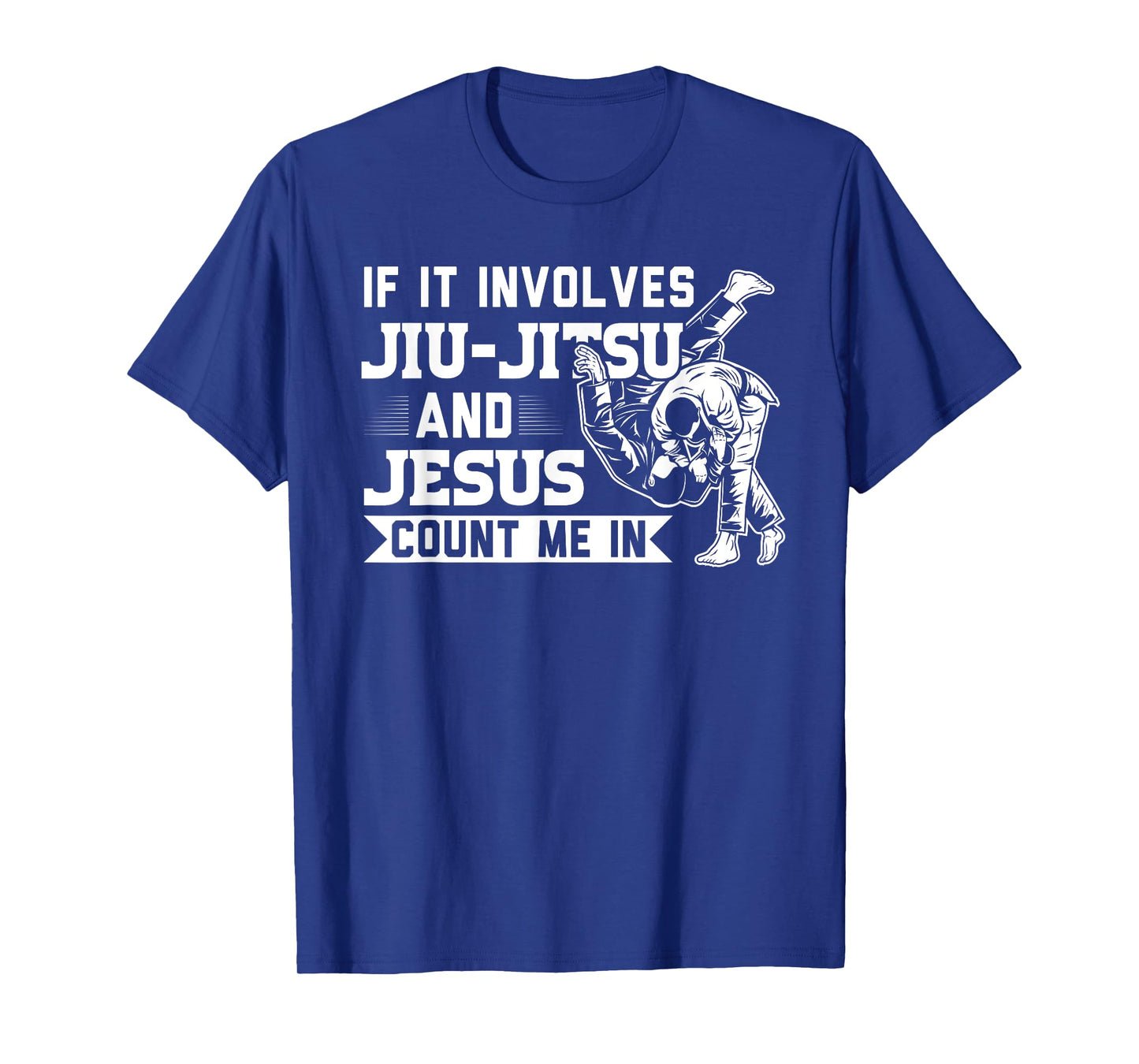 MMA & martial arts Sayings If it involves Jiu-Jitsu and Jesus Count me In BJJ Gift T-Shirt