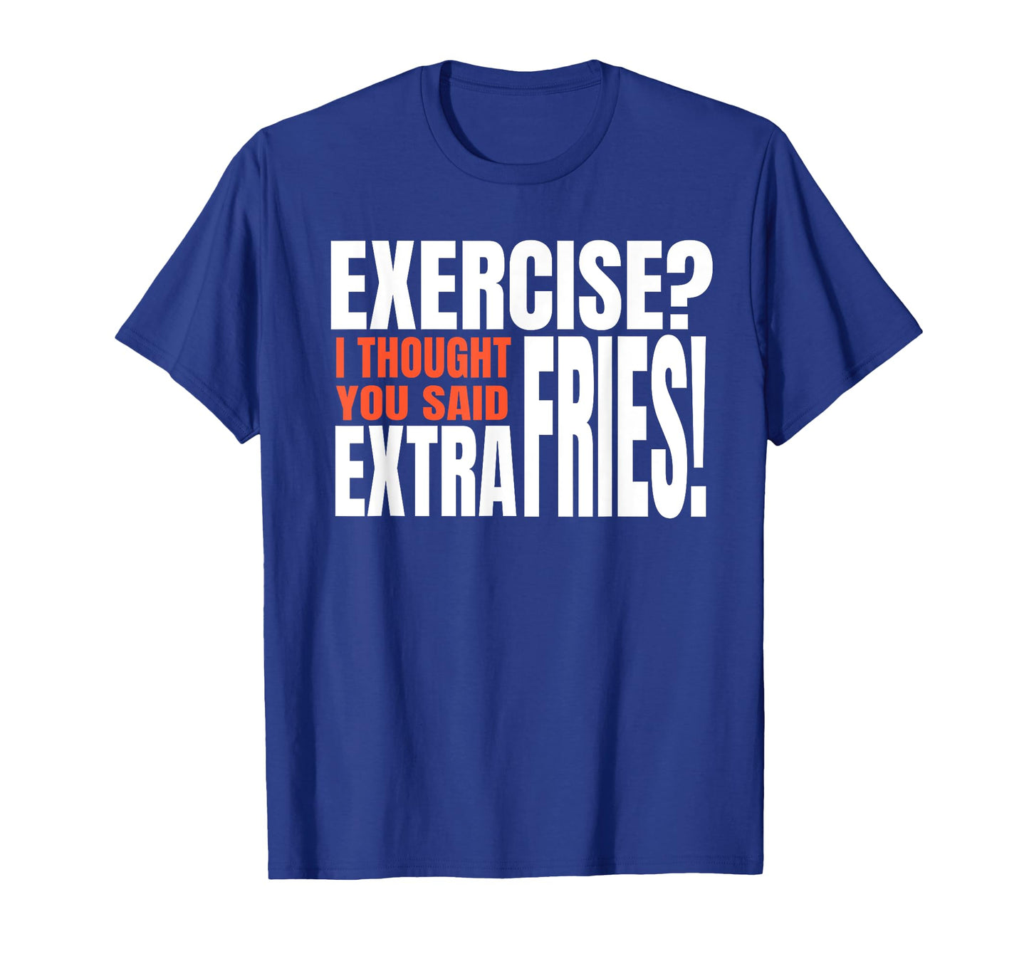 Exercise I Thought You Said Extra Fries Funny Workout T-Shirt