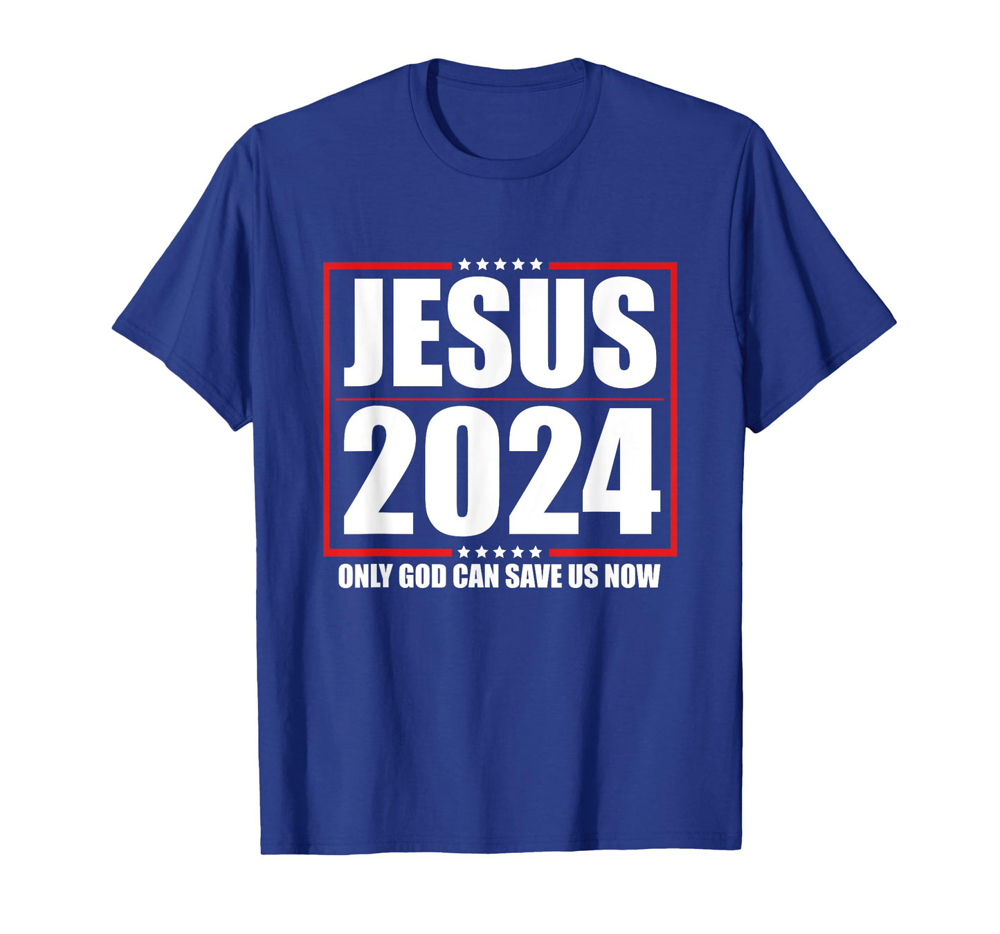 Jesus 2024 - Only God Can Save Us Now - Funny Political T-Shirt