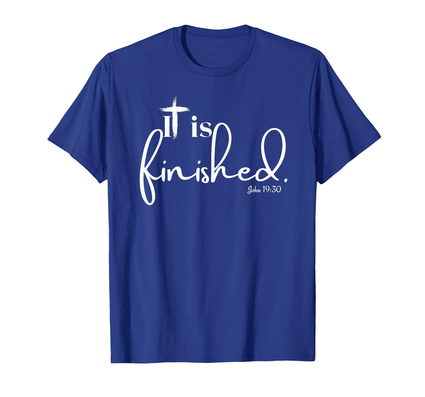 It Is Finished John 19:30 for Men Women and Children T-Shirt