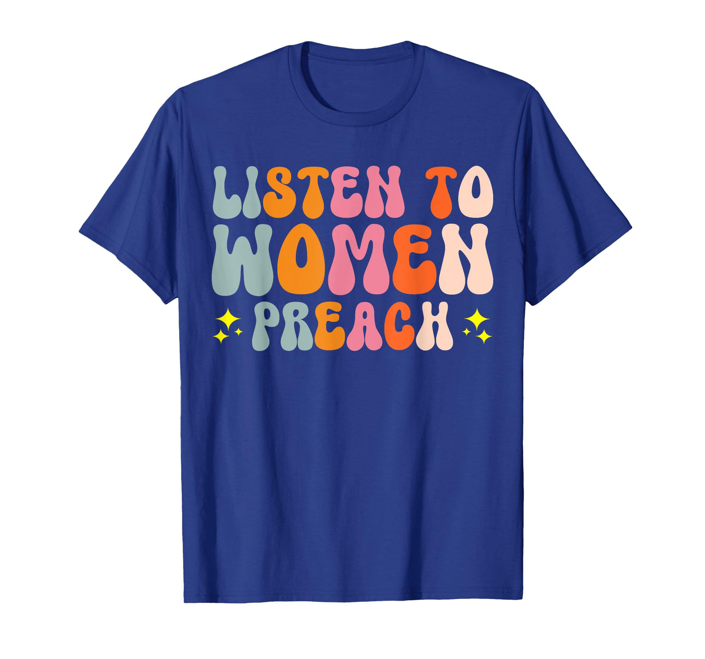 Listen To Women Preach T-Shirt